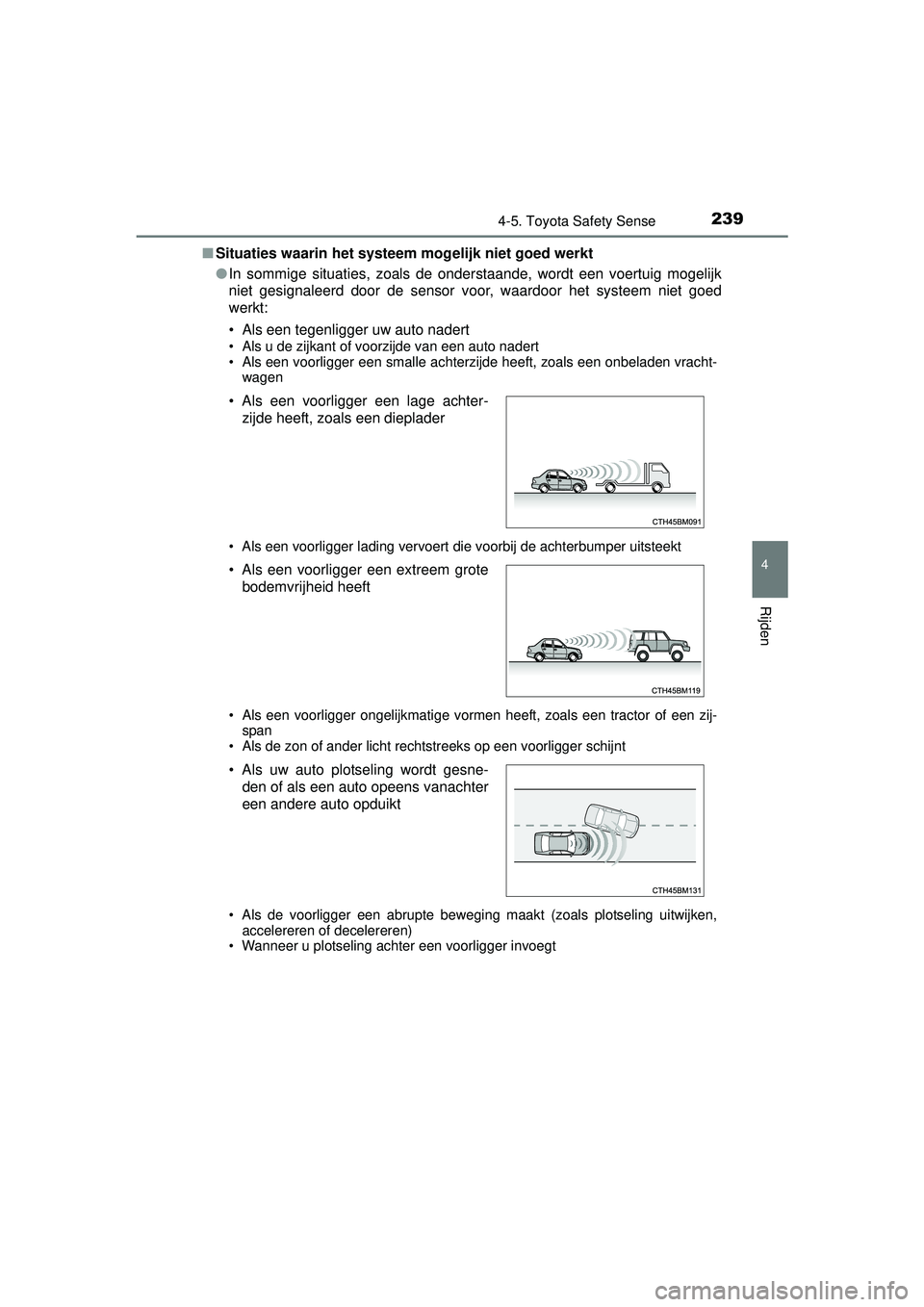 TOYOTA YARIS HATCHBACK 2016 Instructieboekje (in Dutch) 2394-5. Toyota Safety Sense
4
Rijden
YARIS_F_OM_Europe_OM52G66E■
Situaties waarin het systeem mogelijk niet goed werkt
●In sommige situaties, zoals de onderstaande, wordt een voertuig mogelijk
nie TOYOTA YARIS HATCHBACK 2016 Instructieboekje (in Dutch) 2394-5. Toyota Safety Sense
4
Rijden
YARIS_F_OM_Europe_OM52G66E■
Situaties waarin het systeem mogelijk niet goed werkt
●In sommige situaties, zoals de onderstaande, wordt een voertuig mogelijk
nie