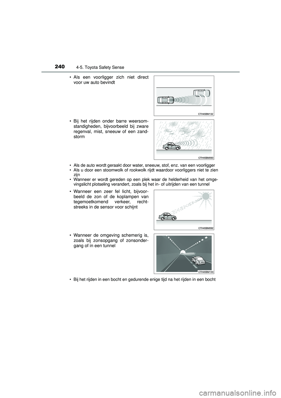 TOYOTA YARIS HATCHBACK 2016 Instructieboekje (in Dutch) 2404-5. Toyota Safety Sense
YARIS_F_OM_Europe_OM52G66E
• Als de auto wordt geraakt door water, sneeuw, stof, enz. van een voorligger
• Als u door een stoomwolk of rookwolk rijdt waardoor voorligge TOYOTA YARIS HATCHBACK 2016 Instructieboekje (in Dutch) 2404-5. Toyota Safety Sense
YARIS_F_OM_Europe_OM52G66E
• Als de auto wordt geraakt door water, sneeuw, stof, enz. van een voorligger
• Als u door een stoomwolk of rookwolk rijdt waardoor voorligge