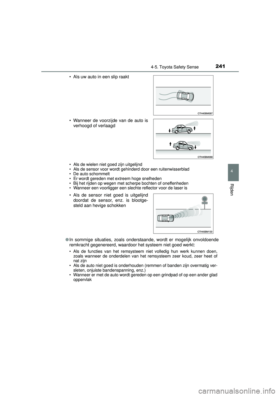 TOYOTA YARIS HATCHBACK 2016 Instructieboekje (in Dutch) 2414-5. Toyota Safety Sense
4
Rijden
YARIS_F_OM_Europe_OM52G66E
• Als de wielen niet goed zijn uitgelijnd
• Als de sensor voor wordt gehinderd door een ruitenwisserblad
• De auto schommelt
• E TOYOTA YARIS HATCHBACK 2016 Instructieboekje (in Dutch) 2414-5. Toyota Safety Sense
4
Rijden
YARIS_F_OM_Europe_OM52G66E
• Als de wielen niet goed zijn uitgelijnd
• Als de sensor voor wordt gehinderd door een ruitenwisserblad
• De auto schommelt
• E