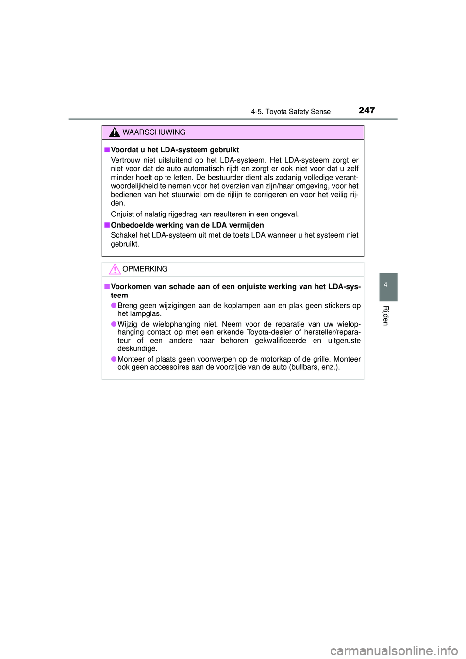 TOYOTA YARIS HATCHBACK 2016 Instructieboekje (in Dutch) 2474-5. Toyota Safety Sense
4
Rijden
YARIS_F_OM_Europe_OM52G66E
WAARSCHUWING
■Voordat u het LDA-systeem gebruikt
Vertrouw niet uitsluitend op het LDA-systeem. Het LDA-systeem zorgt er
niet voor dat TOYOTA YARIS HATCHBACK 2016 Instructieboekje (in Dutch) 2474-5. Toyota Safety Sense
4
Rijden
YARIS_F_OM_Europe_OM52G66E
WAARSCHUWING
■Voordat u het LDA-systeem gebruikt
Vertrouw niet uitsluitend op het LDA-systeem. Het LDA-systeem zorgt er
niet voor dat