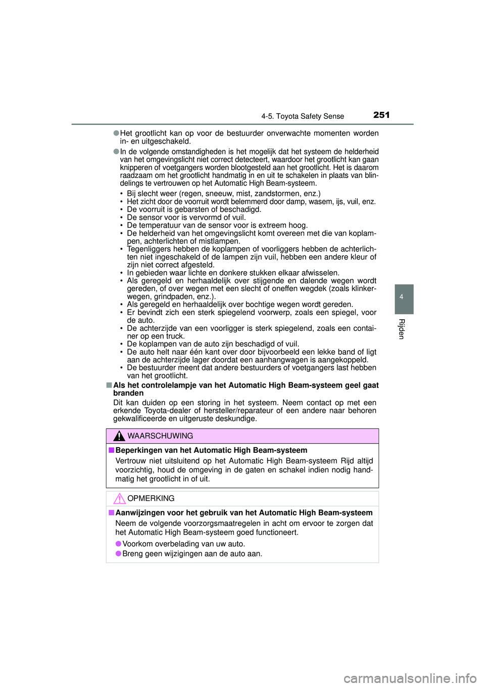 TOYOTA YARIS HATCHBACK 2016 Instructieboekje (in Dutch) 2514-5. Toyota Safety Sense
4
Rijden
YARIS_F_OM_Europe_OM52G66E●
Het grootlicht kan op voor de bestuurder onverwachte momenten worden
in- en uitgeschakeld.
●
In de volgende omstandigheden is he t TOYOTA YARIS HATCHBACK 2016 Instructieboekje (in Dutch) 2514-5. Toyota Safety Sense
4
Rijden
YARIS_F_OM_Europe_OM52G66E●
Het grootlicht kan op voor de bestuurder onverwachte momenten worden
in- en uitgeschakeld.
●
In de volgende omstandigheden is he t