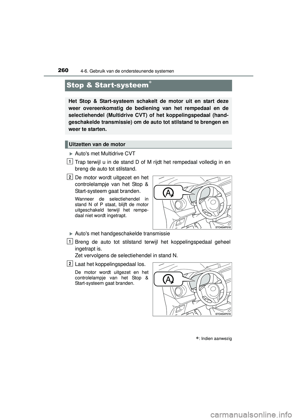TOYOTA YARIS HATCHBACK 2016 Instructieboekje (in Dutch) 2604-6. Gebruik van de ondersteunende systemen
YARIS_F_OM_Europe_OM52G66E
Stop & Start-systeem
Autos met Multidrive CVT
Trap terwijl u in de stand D of M rijdt het rempedaal volledig in en
bren TOYOTA YARIS HATCHBACK 2016 Instructieboekje (in Dutch) 2604-6. Gebruik van de ondersteunende systemen
YARIS_F_OM_Europe_OM52G66E
Stop & Start-systeem
Autos met Multidrive CVT
Trap terwijl u in de stand D of M rijdt het rempedaal volledig in en
bren