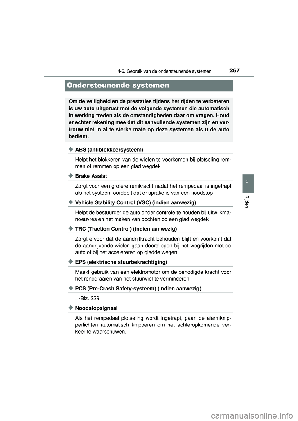TOYOTA YARIS HATCHBACK 2016 Instructieboekje (in Dutch) 267
4
4-6. Gebruik van de ondersteunende systemen
Rijden
YARIS_F_OM_Europe_OM52G66E
Ondersteunende systemen
◆ABS (antiblokkeersysteem)
Helpt het blokkeren van de wielen te voorkomen bij plotseling r TOYOTA YARIS HATCHBACK 2016 Instructieboekje (in Dutch) 267
4
4-6. Gebruik van de ondersteunende systemen
Rijden
YARIS_F_OM_Europe_OM52G66E
Ondersteunende systemen
◆ABS (antiblokkeersysteem)
Helpt het blokkeren van de wielen te voorkomen bij plotseling r