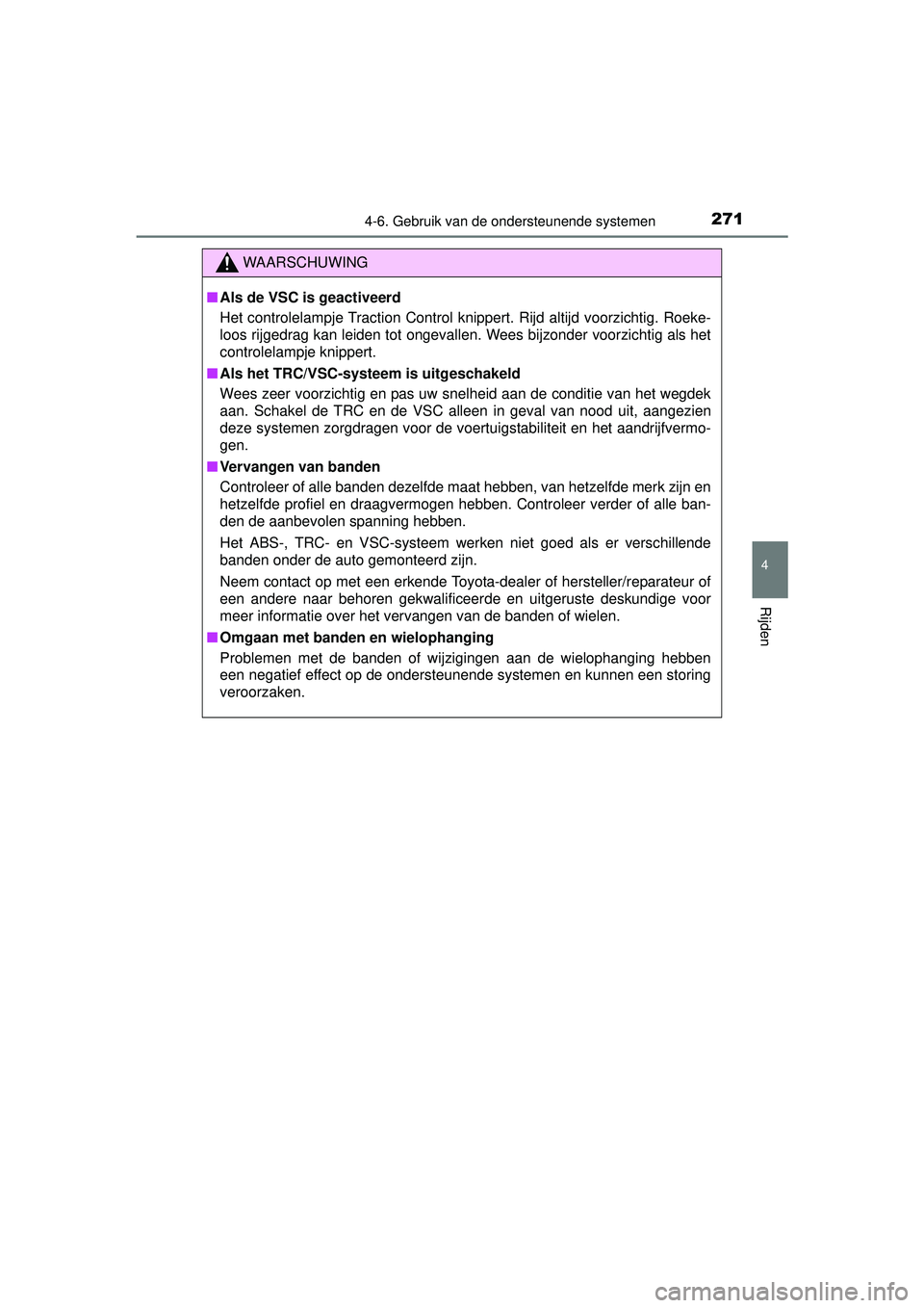 TOYOTA YARIS HATCHBACK 2016 Instructieboekje (in Dutch) 2714-6. Gebruik van de ondersteunende systemen
4
Rijden
YARIS_F_OM_Europe_OM52G66E
WAARSCHUWING
■Als de VSC is geactiveerd
Het controlelampje Traction Control knippert. Rijd altijd voorzichtig. Roek TOYOTA YARIS HATCHBACK 2016 Instructieboekje (in Dutch) 2714-6. Gebruik van de ondersteunende systemen
4
Rijden
YARIS_F_OM_Europe_OM52G66E
WAARSCHUWING
■Als de VSC is geactiveerd
Het controlelampje Traction Control knippert. Rijd altijd voorzichtig. Roek