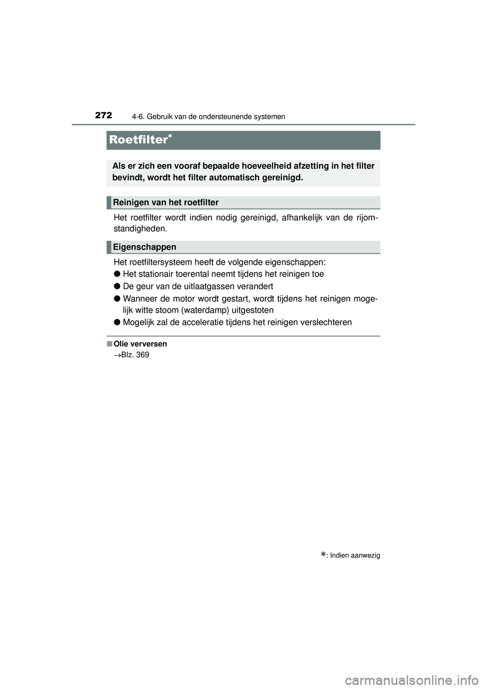 TOYOTA YARIS HATCHBACK 2016 Instructieboekje (in Dutch) 2724-6. Gebruik van de ondersteunende systemen
YARIS_F_OM_Europe_OM52G66E
Roetfilter
Het roetfilter wordt indien nodig gereinigd, afhankelijk van de rijom-
standigheden.
Het roetfiltersysteem heeft TOYOTA YARIS HATCHBACK 2016 Instructieboekje (in Dutch) 2724-6. Gebruik van de ondersteunende systemen
YARIS_F_OM_Europe_OM52G66E
Roetfilter
Het roetfilter wordt indien nodig gereinigd, afhankelijk van de rijom-
standigheden.
Het roetfiltersysteem heeft