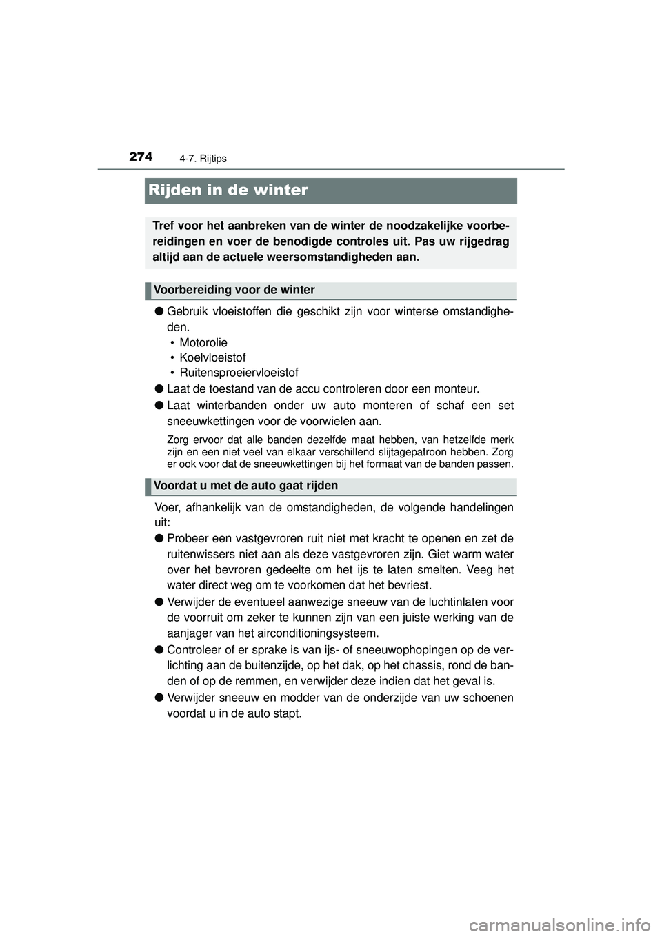 TOYOTA YARIS HATCHBACK 2016 Instructieboekje (in Dutch) 2744-7. Rijtips
YARIS_F_OM_Europe_OM52G66E
Rijden in de winter
●Gebruik vloeistoffen die geschikt zijn voor winterse omstandighe-
den. • Motorolie
• Koelvloeistof
• Ruitensproeiervloeistof
TOYOTA YARIS HATCHBACK 2016 Instructieboekje (in Dutch) 2744-7. Rijtips
YARIS_F_OM_Europe_OM52G66E
Rijden in de winter
●Gebruik vloeistoffen die geschikt zijn voor winterse omstandighe-
den. • Motorolie
• Koelvloeistof
• Ruitensproeiervloeistof