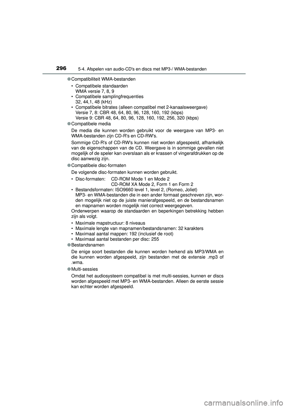 TOYOTA YARIS HATCHBACK 2016  Instructieboekje (in Dutch) 2965-4. Afspelen van audio-CDs en discs met MP3-/ WMA-bestanden
YARIS_F_OM_Europe_OM52G66E●
Compatibiliteit WMA-bestanden
• Compatibele standaarden
WMA versie 7, 8, 9
• Compatibele samplingfreq