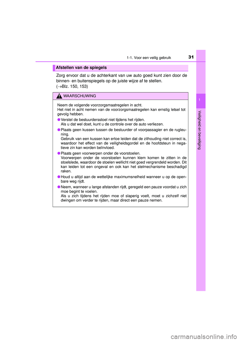 TOYOTA YARIS HATCHBACK 2016  Instructieboekje (in Dutch) 311-1. Voor een veilig gebruik
1
Veiligheid en beveiliging
YARIS_F_OM_Europe_OM52G66E
Zorg ervoor dat u de achterkant van uw auto goed kunt zien door de
binnen- en buitenspiegels op de juiste wijze af