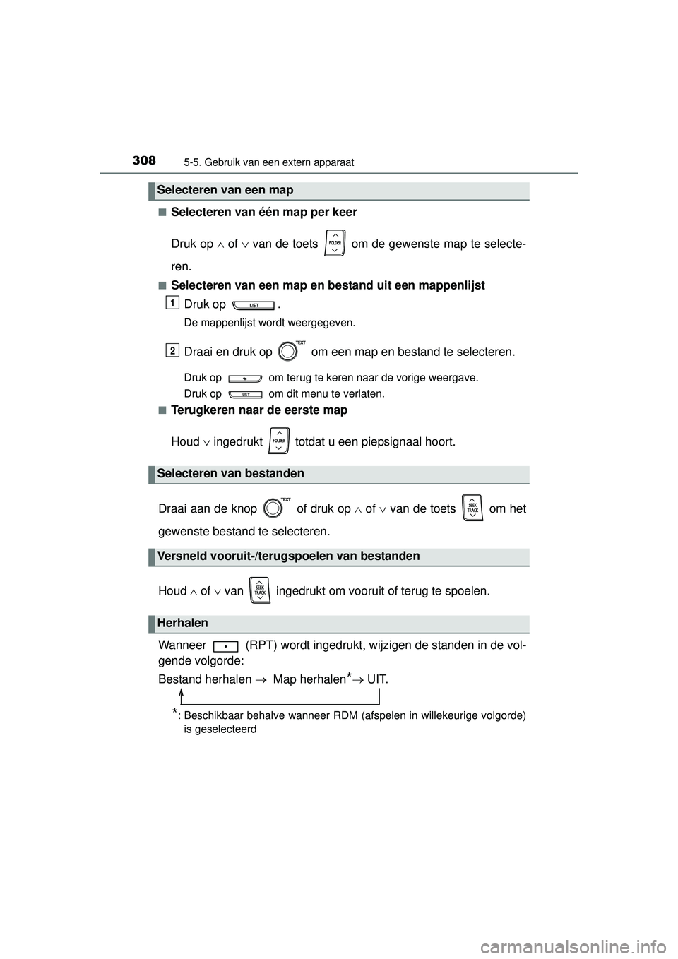 TOYOTA YARIS HATCHBACK 2016  Instructieboekje (in Dutch) 3085-5. Gebruik van een extern apparaat
YARIS_F_OM_Europe_OM52G66E■
Selecteren van één map per keer
Druk op 
 of   van de toets   om de gewenste map te selecte-
ren.
■Selecteren van een ma