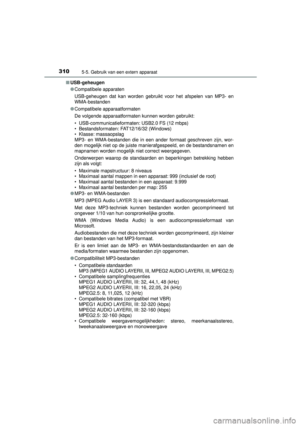 TOYOTA YARIS HATCHBACK 2016  Instructieboekje (in Dutch) 3105-5. Gebruik van een extern apparaat
YARIS_F_OM_Europe_OM52G66E■
USB-geheugen
●Compatibele apparaten
USB-geheugen dat kan worden gebruikt voor het afspelen van MP3- en
WMA-bestanden
● Compati