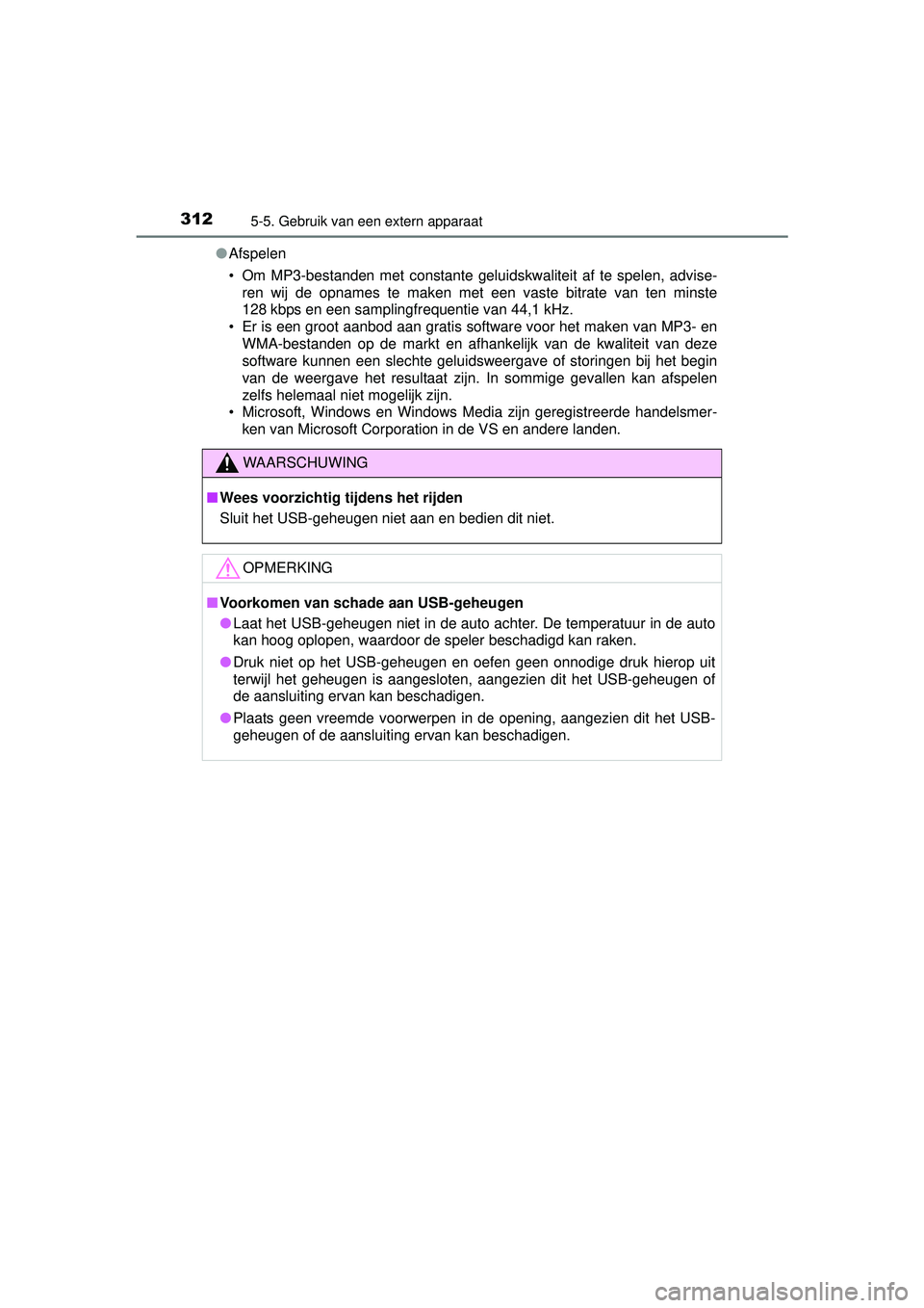 TOYOTA YARIS HATCHBACK 2016  Instructieboekje (in Dutch) 3125-5. Gebruik van een extern apparaat
YARIS_F_OM_Europe_OM52G66E●
Afspelen
• Om MP3-bestanden met constante geluidskwaliteit af te spelen, advise-
ren wij de opnames te maken met een vaste bitra