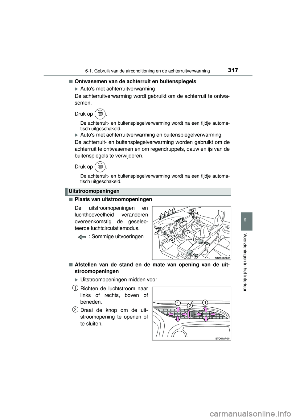 TOYOTA YARIS HATCHBACK 2016  Instructieboekje (in Dutch) 3176-1. Gebruik van de airconditioning en de achterruitverwarming
6
Voorzieningen in het interieur
YARIS_F_OM_Europe_OM52G66E■
Ontwasemen van de achterruit en buitenspiegels
Autos met achterruit