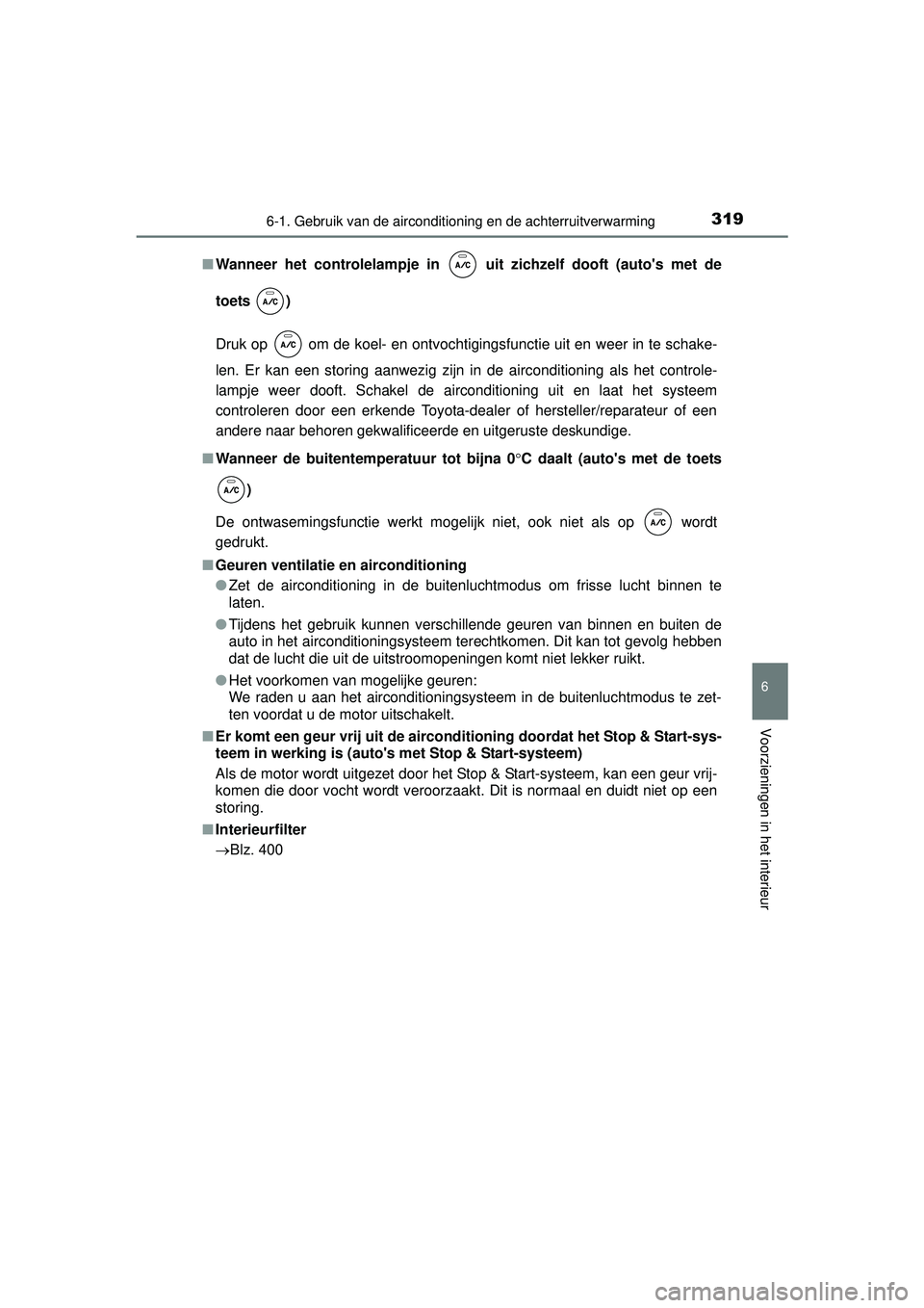 TOYOTA YARIS HATCHBACK 2016  Instructieboekje (in Dutch) 3196-1. Gebruik van de airconditioning en de achterruitverwarming
6
Voorzieningen in het interieur
YARIS_F_OM_Europe_OM52G66E■
Wanneer het controlelampje in   uit zichzelf dooft (autos met de
toets