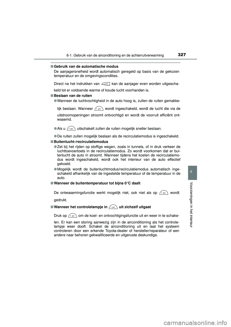 TOYOTA YARIS HATCHBACK 2016  Instructieboekje (in Dutch) 3276-1. Gebruik van de airconditioning en de achterruitverwarming
6
Voorzieningen in het interieur
YARIS_F_OM_Europe_OM52G66E
■Gebruik van de automatische modus
De aanjagersnelheid wordt automatisch