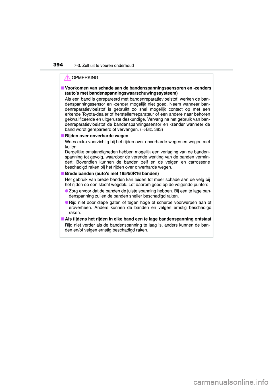 TOYOTA YARIS HATCHBACK 2016  Instructieboekje (in Dutch) 3947-3. Zelf uit te voeren onderhoud
YARIS_F_OM_Europe_OM52G66E
OPMERKING
■Voorkomen van schade aan de bandenspanningssensoren en -zenders
(autos met bandenspanningswaarschuwingssysteem)
Als een ba