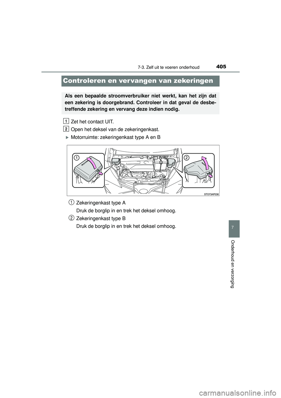 TOYOTA YARIS HATCHBACK 2016 Instructieboekje (in Dutch) 4057-3. Zelf uit te voeren onderhoud
7
Onderhoud en verzorging
YARIS_F_OM_Europe_OM52G66E
Controleren en ver vangen van zekeringen
Zet het contact UIT.
Open het deksel van de zekeringenkast.
Motorr TOYOTA YARIS HATCHBACK 2016 Instructieboekje (in Dutch) 4057-3. Zelf uit te voeren onderhoud
7
Onderhoud en verzorging
YARIS_F_OM_Europe_OM52G66E
Controleren en ver vangen van zekeringen
Zet het contact UIT.
Open het deksel van de zekeringenkast.
Motorr