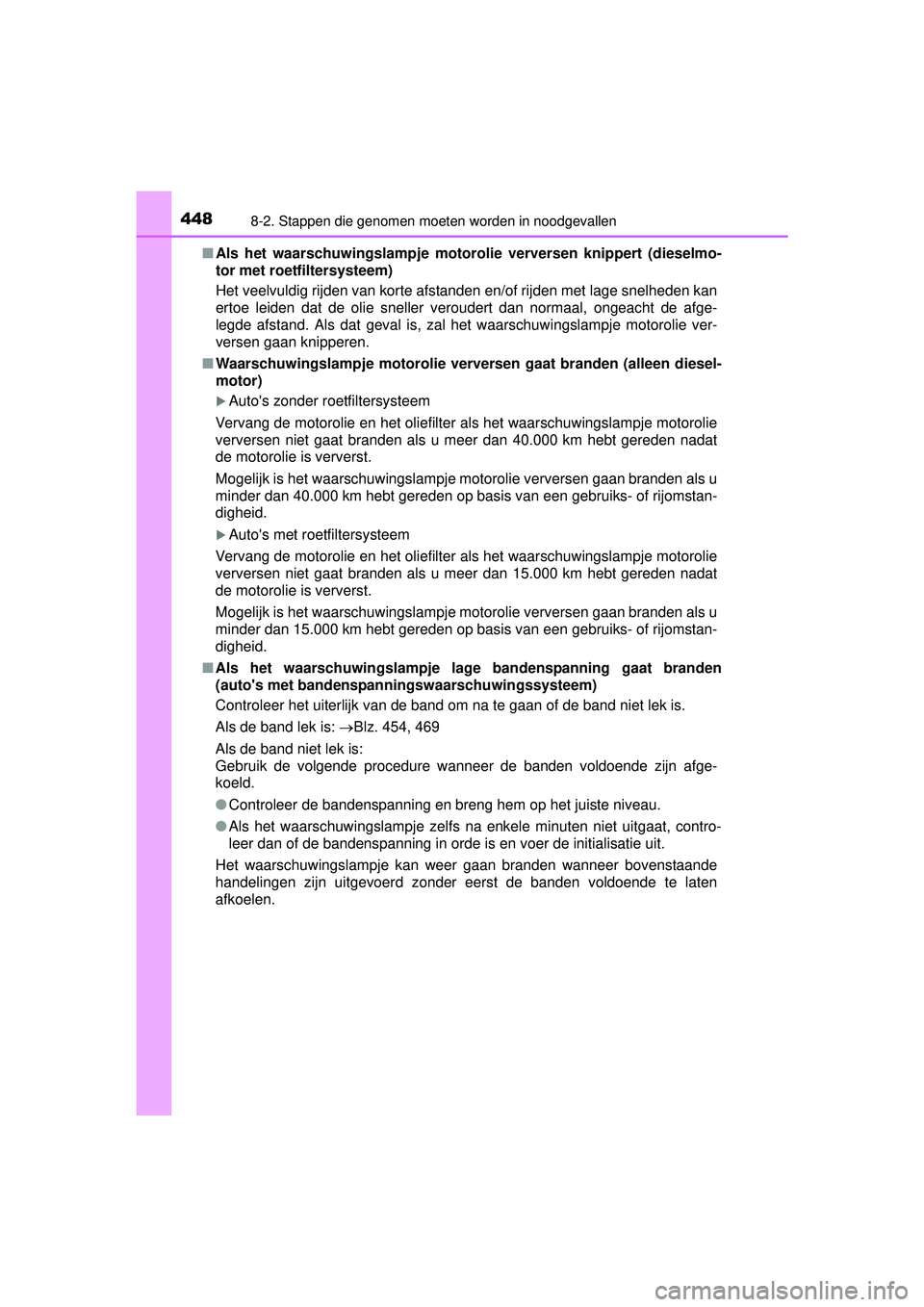 TOYOTA YARIS HATCHBACK 2016  Instructieboekje (in Dutch) 4488-2. Stappen die genomen moeten worden in noodgevallen
YARIS_F_OM_Europe_OM52G66E■
Als het waarschuwingslampje motoro lie verversen knippert (dieselmo-
tor met roetfiltersysteem)
Het veelvuldig r