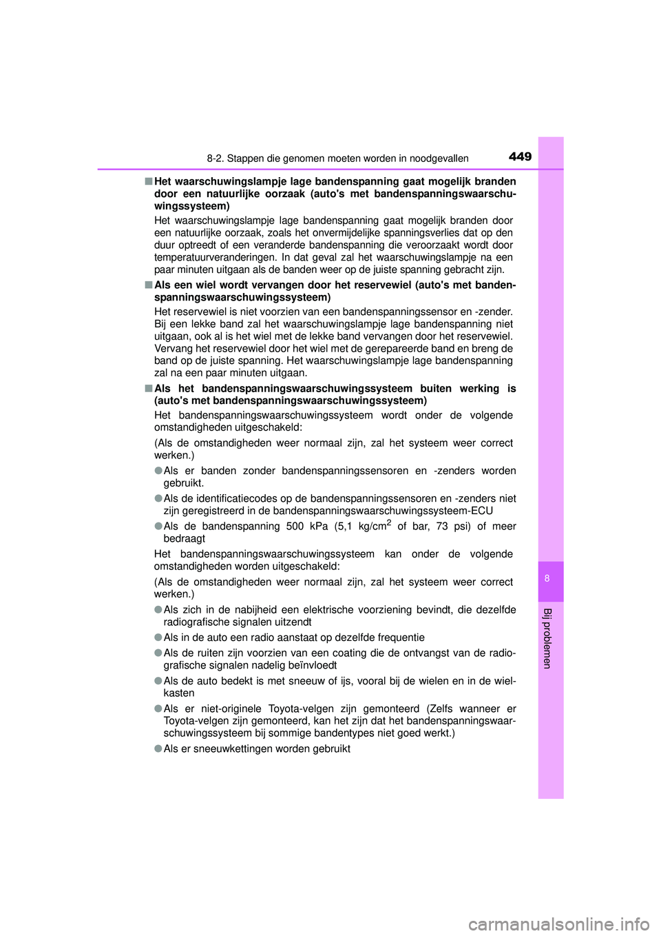 TOYOTA YARIS HATCHBACK 2016  Instructieboekje (in Dutch) 4498-2. Stappen die genomen moeten worden in noodgevallen
8
Bij problemen
YARIS_F_OM_Europe_OM52G66E■
Het waarschuwingslampje lage band enspanning gaat mogelijk branden
door een natuurlijke oorzaak 