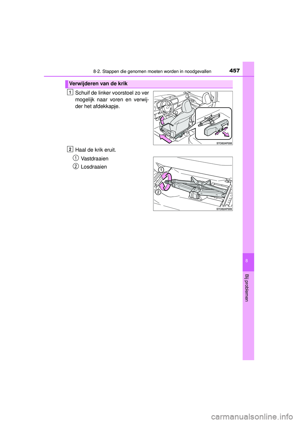 TOYOTA YARIS HATCHBACK 2016  Instructieboekje (in Dutch) 4578-2. Stappen die genomen moeten worden in noodgevallen
8
Bij problemen
YARIS_F_OM_Europe_OM52G66E
Schuif de linker voorstoel zo ver
mogelijk naar voren en verwij-
der het afdekkapje.
Haal de krik e