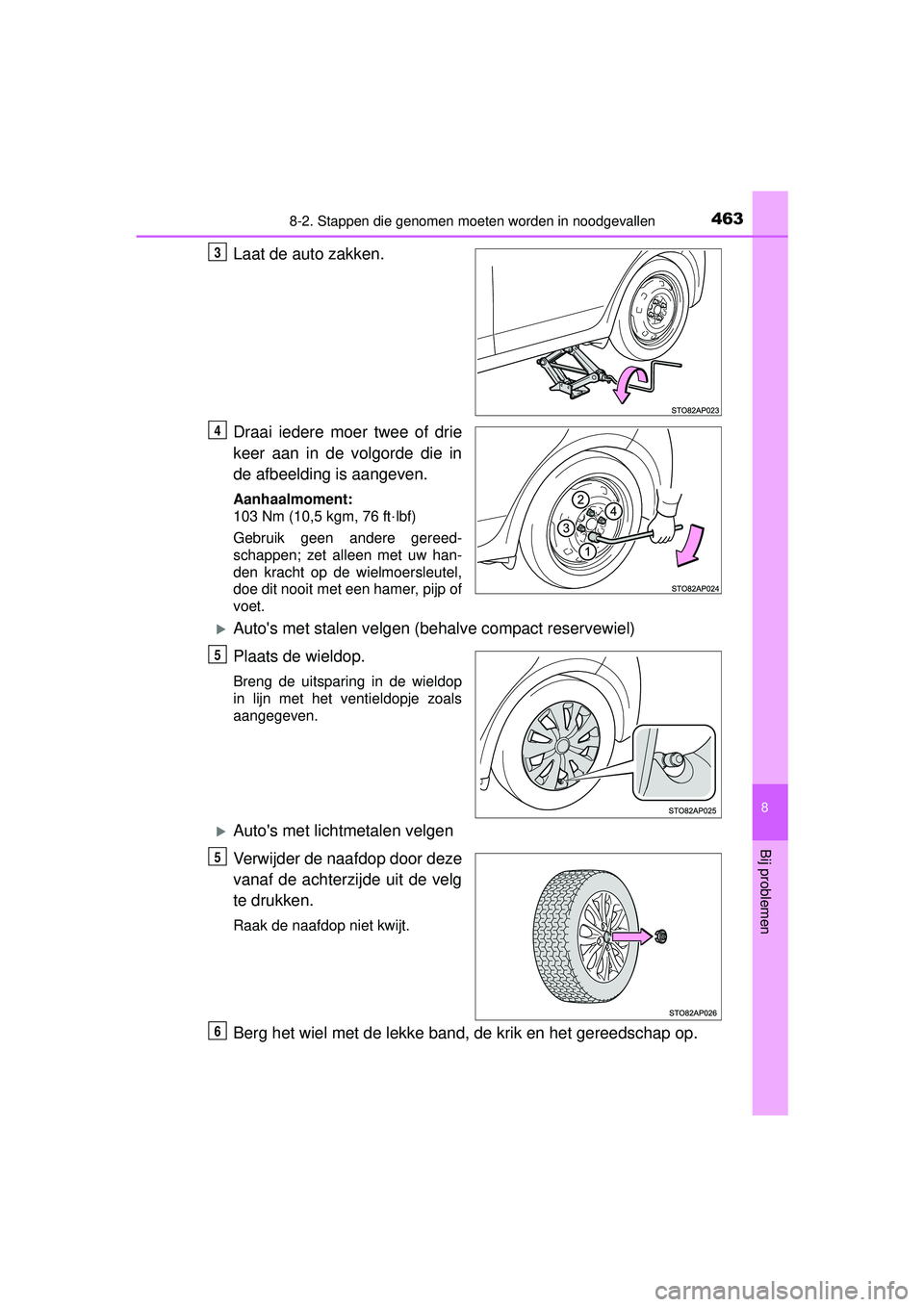 TOYOTA YARIS HATCHBACK 2016  Instructieboekje (in Dutch) 4638-2. Stappen die genomen moeten worden in noodgevallen
8
Bij problemen
YARIS_F_OM_Europe_OM52G66E
Laat de auto zakken.
Draai iedere moer twee of drie
keer aan in de volgorde die in
de afbeelding is