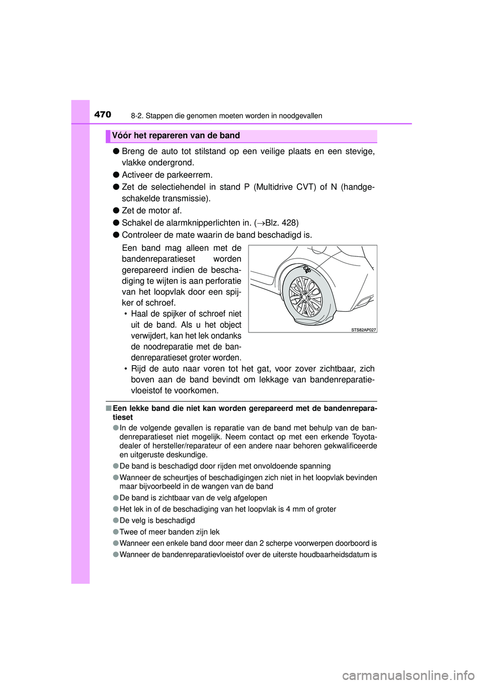 TOYOTA YARIS HATCHBACK 2016  Instructieboekje (in Dutch) 4708-2. Stappen die genomen moeten worden in noodgevallen
YARIS_F_OM_Europe_OM52G66E
●Breng de auto tot stilstand op  een veilige plaats en een stevige,
vlakke ondergrond.
● Activeer de parkeerrem