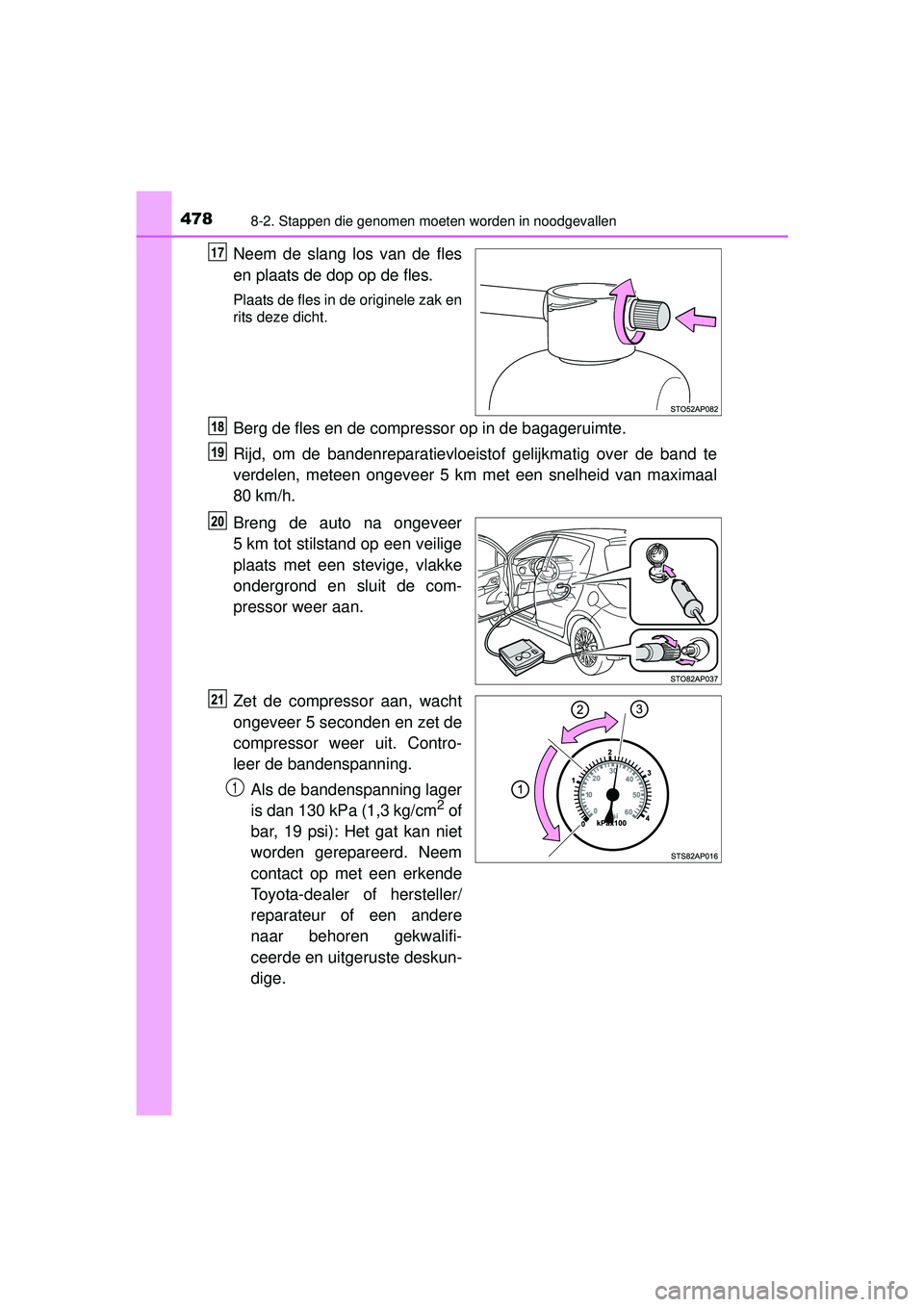 TOYOTA YARIS HATCHBACK 2016  Instructieboekje (in Dutch) 4788-2. Stappen die genomen moeten worden in noodgevallen
YARIS_F_OM_Europe_OM52G66E
Neem de slang los van de fles
en plaats de dop op de fles.
Plaats de fles in de originele zak en
rits deze dicht.
B
