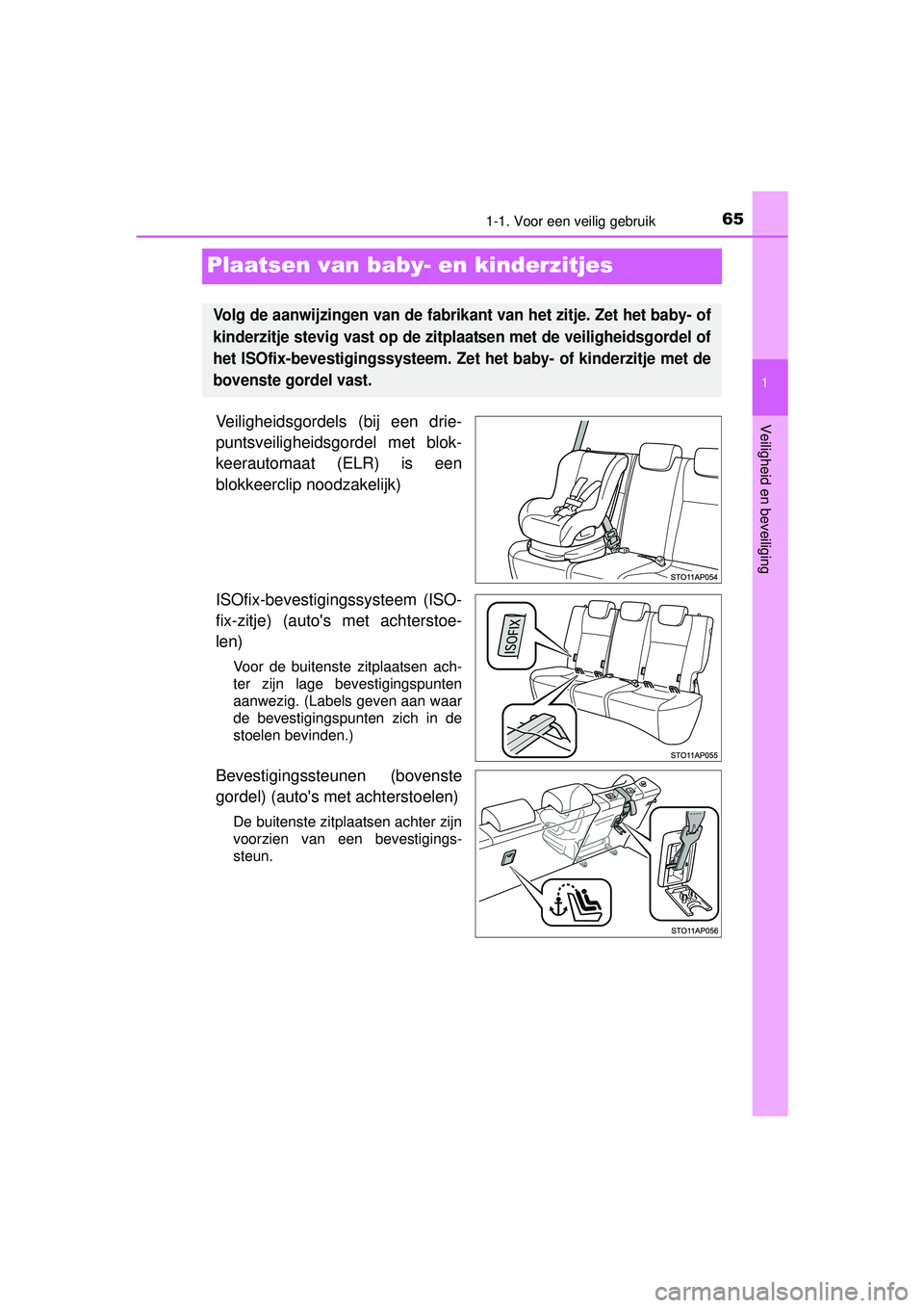 TOYOTA YARIS HATCHBACK 2016  Instructieboekje (in Dutch) 651-1. Voor een veilig gebruik
1
Veiligheid en beveiliging
YARIS_F_OM_Europe_OM52G66E
Plaatsen van baby- en kinderzitjes
Veiligheidsgordels (bij een drie-
puntsveiligheidsgordel met blok-
keerautomaat