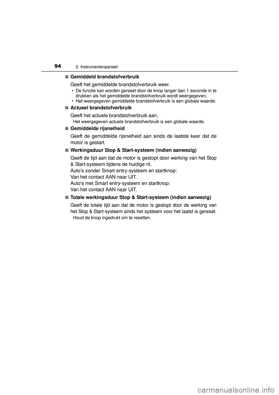 TOYOTA YARIS HATCHBACK 2016  Instructieboekje (in Dutch) 942. Instrumentenpaneel
YARIS_F_OM_Europe_OM52G66E■
Gemiddeld brandstofverbruik
Geeft het gemiddelde brandstofverbruik weer.
• De functie kan worden gereset door de knop langer dan 1 seconde in te