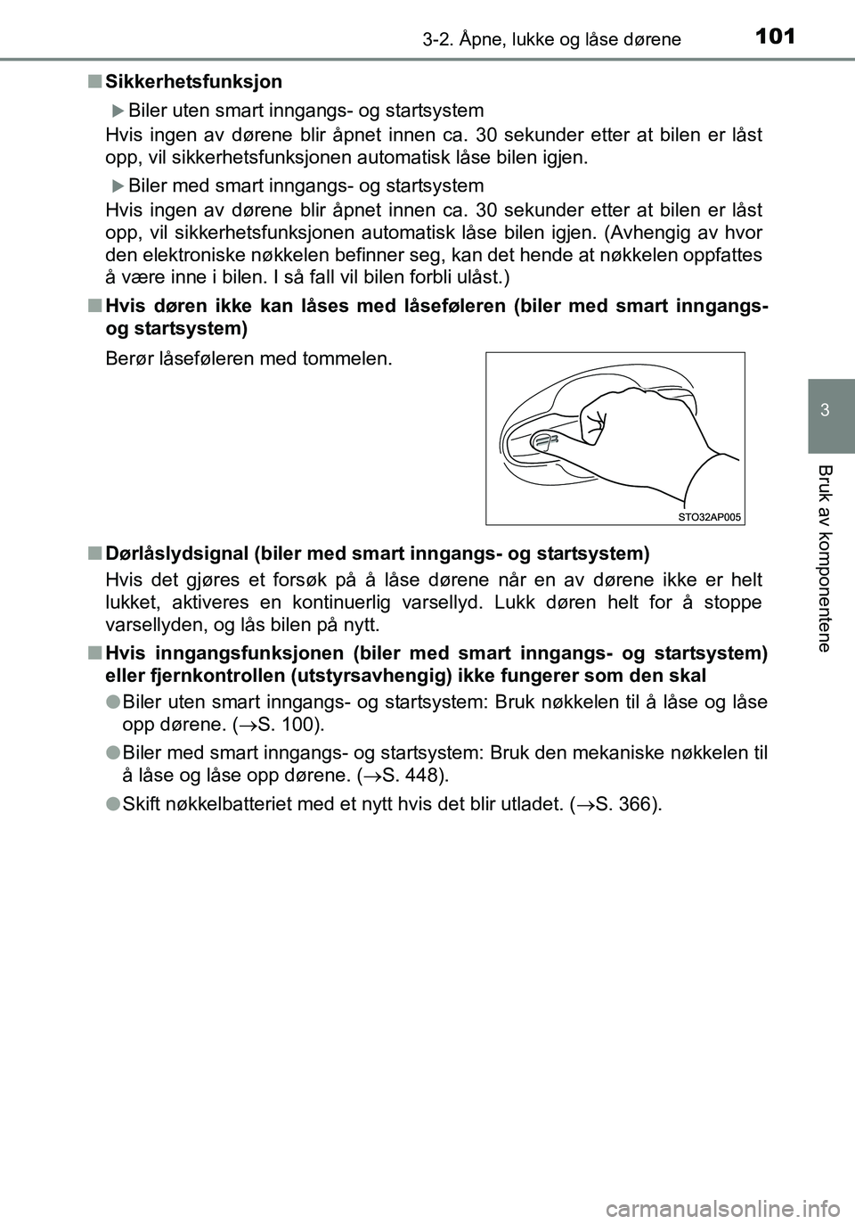 TOYOTA YARIS HATCHBACK 2015 Instruksjoner for bruk (in Norwegian) 1013-2. Åpne, lukke og låse dørene
3
Bruk av komponentene
OM52G04NOn
Sikkerhetsfunksjon
Biler uten smart inngangs- og startsystem
Hvis ingen av dørene blir åpnet innen ca. 30 sekunder etter at TOYOTA YARIS HATCHBACK 2015 Instruksjoner for bruk (in Norwegian) 1013-2. Åpne, lukke og låse dørene
3
Bruk av komponentene
OM52G04NOn
Sikkerhetsfunksjon
Biler uten smart inngangs- og startsystem
Hvis ingen av dørene blir åpnet innen ca. 30 sekunder etter at