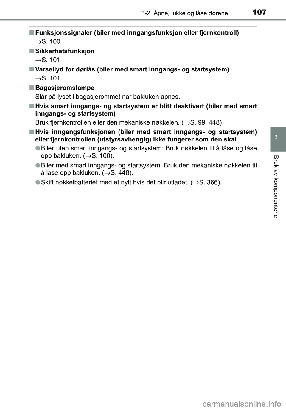 TOYOTA YARIS HATCHBACK 2016 Instruksjoner for bruk (in Norwegian) 1073-2. Åpne, lukke og låse dørene
3
Bruk av komponentene
OM52G04NO
nFunksjonssignaler (biler med inngangsfunksjon eller fjernkontroll)
S. 100
n Sikkerhetsfunksjon
S. 101
n Varsellyd for dør TOYOTA YARIS HATCHBACK 2016 Instruksjoner for bruk (in Norwegian) 1073-2. Åpne, lukke og låse dørene
3
Bruk av komponentene
OM52G04NO
nFunksjonssignaler (biler med inngangsfunksjon eller fjernkontroll)
S. 100
n Sikkerhetsfunksjon
S. 101
n Varsellyd for dør