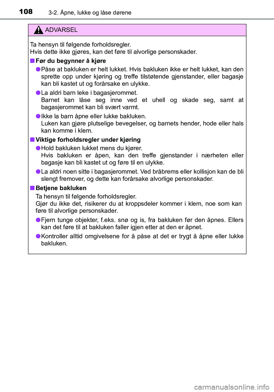TOYOTA YARIS HATCHBACK 2016 Instruksjoner for bruk (in Norwegian) 1083-2. Åpne, lukke og låse dørene
OM52G04NO
ADVARSEL
Ta hensyn til følgende forholdsregler.
Hvis dette ikke gjøres, kan det føre til alvorlige personskader.
nFør du begynner å kjøre
l Påse TOYOTA YARIS HATCHBACK 2016 Instruksjoner for bruk (in Norwegian) 1083-2. Åpne, lukke og låse dørene
OM52G04NO
ADVARSEL
Ta hensyn til følgende forholdsregler.
Hvis dette ikke gjøres, kan det føre til alvorlige personskader.
nFør du begynner å kjøre
l Påse