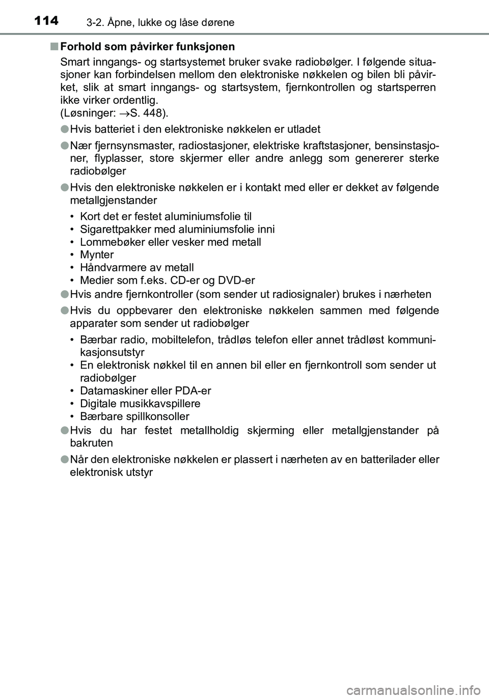 TOYOTA YARIS HATCHBACK 2016 Instruksjoner for bruk (in Norwegian) 1143-2. Åpne, lukke og låse dørene
OM52G04NOn
Forhold som påvirker funksjonen
Smart inngangs- og startsystemet bruker svake radiobølger. I følgende situa-
sjoner kan forbindelsen mellom den elek TOYOTA YARIS HATCHBACK 2016 Instruksjoner for bruk (in Norwegian) 1143-2. Åpne, lukke og låse dørene
OM52G04NOn
Forhold som påvirker funksjonen
Smart inngangs- og startsystemet bruker svake radiobølger. I følgende situa-
sjoner kan forbindelsen mellom den elek