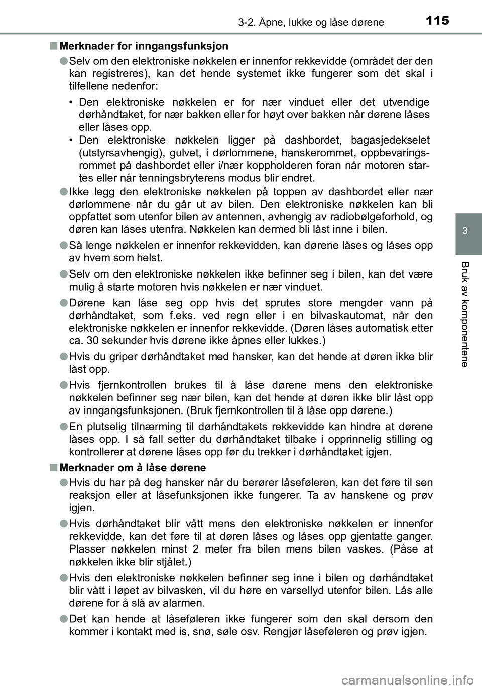 TOYOTA YARIS HATCHBACK 2016 Instruksjoner for bruk (in Norwegian) 1153-2. Åpne, lukke og låse dørene
3
Bruk av komponentene
OM52G04NOn
Merknader for inngangsfunksjon
lSelv om den elektroniske nøkkelen er innenfor rekkevidde (området der den
kan registreres), ka TOYOTA YARIS HATCHBACK 2016 Instruksjoner for bruk (in Norwegian) 1153-2. Åpne, lukke og låse dørene
3
Bruk av komponentene
OM52G04NOn
Merknader for inngangsfunksjon
lSelv om den elektroniske nøkkelen er innenfor rekkevidde (området der den
kan registreres), ka