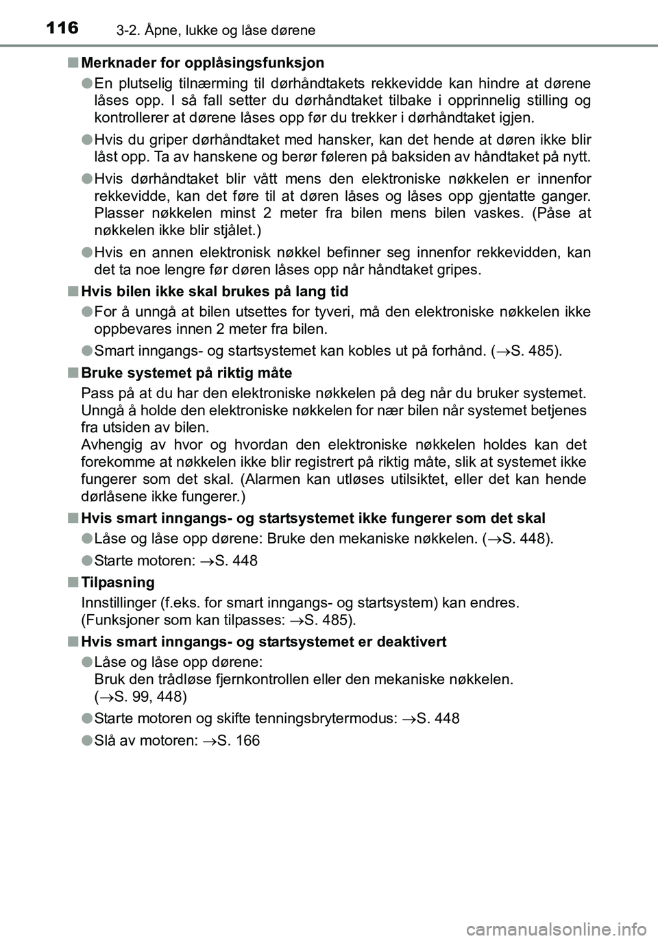 TOYOTA YARIS HATCHBACK 2016 Instruksjoner for bruk (in Norwegian) 1163-2. Åpne, lukke og låse dørene
OM52G04NOn
Merknader for opplåsingsfunksjon
lEn plutselig tilnærming til dørhåndtakets rekkevidde kan hindre at dørene
låses opp. I så fall setter du dørh TOYOTA YARIS HATCHBACK 2016 Instruksjoner for bruk (in Norwegian) 1163-2. Åpne, lukke og låse dørene
OM52G04NOn
Merknader for opplåsingsfunksjon
lEn plutselig tilnærming til dørhåndtakets rekkevidde kan hindre at dørene
låses opp. I så fall setter du dørh