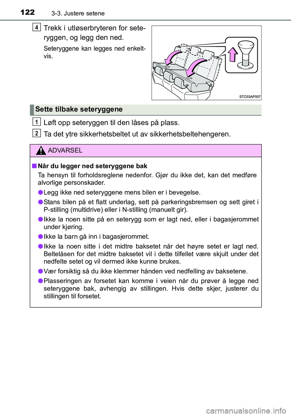 TOYOTA YARIS HATCHBACK 2016 Instruksjoner for bruk (in Norwegian) 1223-3. Justere setene
OM52G04NO
Trekk i utløserbryteren for sete-
ryggen, og legg den ned.
Seteryggene kan legges ned enkelt-
vis.
Løft opp seteryggen til den låses på plass.
Ta det ytre sikkerhe TOYOTA YARIS HATCHBACK 2016 Instruksjoner for bruk (in Norwegian) 1223-3. Justere setene
OM52G04NO
Trekk i utløserbryteren for sete-
ryggen, og legg den ned.
Seteryggene kan legges ned enkelt-
vis.
Løft opp seteryggen til den låses på plass.
Ta det ytre sikkerhe