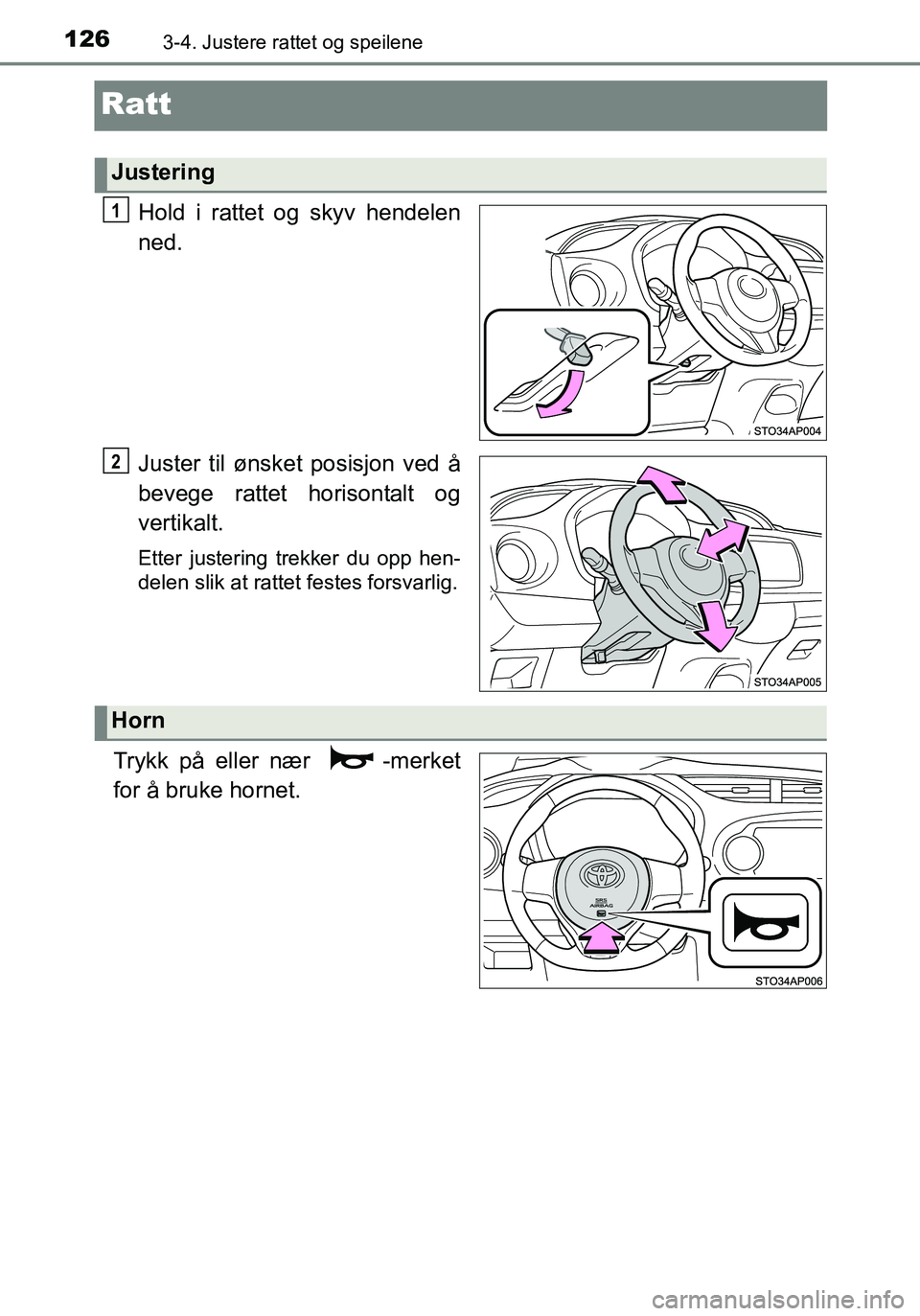 TOYOTA YARIS HATCHBACK 2016 Instruksjoner for bruk (in Norwegian) 1263-4. Justere rattet og speilene
OM52G04NO
Ratt
Hold i rattet og skyv hendelen
ned.
Juster til ønsket posisjon ved å
bevege rattet horisontalt og
vertikalt.
Etter justering trekker du opp hen-
del TOYOTA YARIS HATCHBACK 2016 Instruksjoner for bruk (in Norwegian) 1263-4. Justere rattet og speilene
OM52G04NO
Ratt
Hold i rattet og skyv hendelen
ned.
Juster til ønsket posisjon ved å
bevege rattet horisontalt og
vertikalt.
Etter justering trekker du opp hen-
del