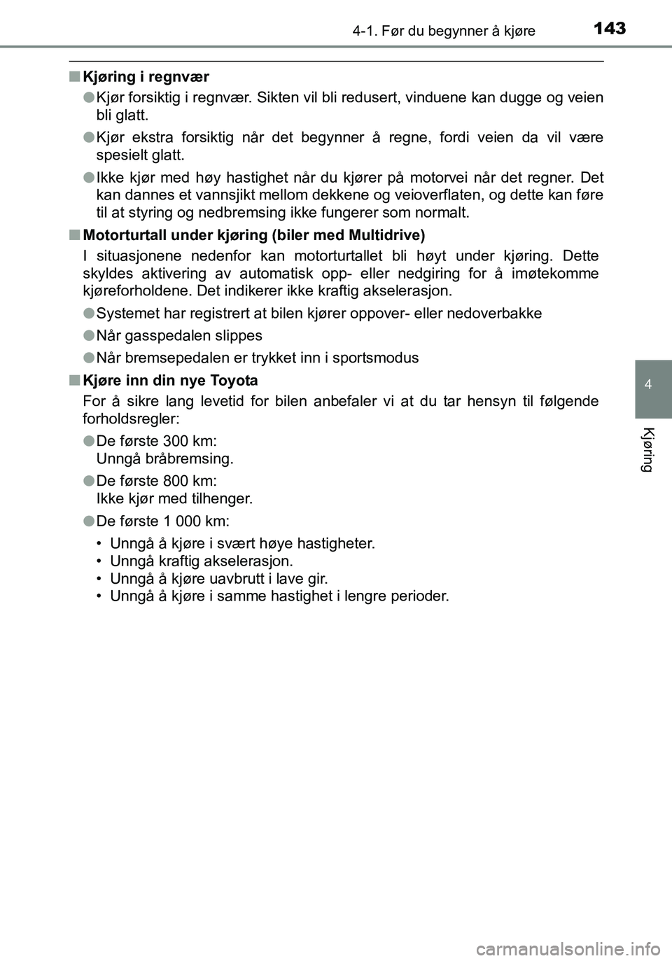 TOYOTA YARIS HATCHBACK 2016 Instruksjoner for bruk (in Norwegian) 1434-1. Før du begynner å kjøre
4
Kjøring
OM52G04NO
nKjøring i regnvær
lKjør forsiktig i regnvær. Sikten vil bli redusert, vinduene kan dugge og veien
bli glatt.
l Kjør ekstra forsiktig når TOYOTA YARIS HATCHBACK 2016 Instruksjoner for bruk (in Norwegian) 1434-1. Før du begynner å kjøre
4
Kjøring
OM52G04NO
nKjøring i regnvær
lKjør forsiktig i regnvær. Sikten vil bli redusert, vinduene kan dugge og veien
bli glatt.
l Kjør ekstra forsiktig når