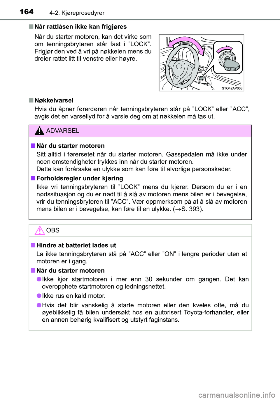 TOYOTA YARIS HATCHBACK 2016 Instruksjoner for bruk (in Norwegian) 1644-2. Kjøreprosedyrer
OM52G04NOn
Når rattlåsen ikke kan frigjøres
n Nøkkelvarsel
Hvis du åpner førerdøren når tenningsbr yteren står på ”LOCK” eller ”ACC”,
avgis det en varsellyd TOYOTA YARIS HATCHBACK 2016 Instruksjoner for bruk (in Norwegian) 1644-2. Kjøreprosedyrer
OM52G04NOn
Når rattlåsen ikke kan frigjøres
n Nøkkelvarsel
Hvis du åpner førerdøren når tenningsbr yteren står på ”LOCK” eller ”ACC”,
avgis det en varsellyd