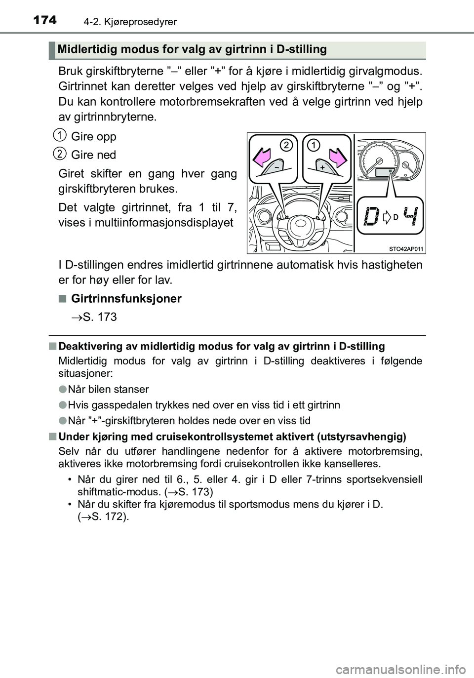 TOYOTA YARIS HATCHBACK 2015 Instruksjoner for bruk (in Norwegian) 1744-2. Kjøreprosedyrer
OM52G04NO
Bruk girskiftbryterne ”–” eller ”+” for å kjøre i midlertidig girvalgmodus.
Girtrinnet kan deretter velges ved hjelp av girskiftbryterne ”–” og ” TOYOTA YARIS HATCHBACK 2015 Instruksjoner for bruk (in Norwegian) 1744-2. Kjøreprosedyrer
OM52G04NO
Bruk girskiftbryterne ”–” eller ”+” for å kjøre i midlertidig girvalgmodus.
Girtrinnet kan deretter velges ved hjelp av girskiftbryterne ”–” og ”