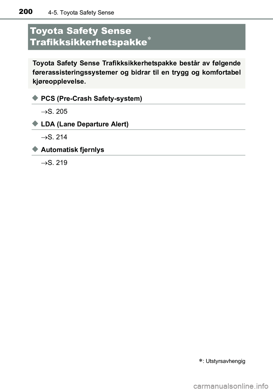 TOYOTA YARIS HATCHBACK 2016 Instruksjoner for bruk (in Norwegian) 2004-5. Toyota Safety Sense
OM52G04NO
Toyota Safety Sense
Trafikksikkerhetspakke
uPCS (Pre-Crash Safety-system)
S. 205
uLDA (Lane Departure Alert)
S. 214
uAutomatisk fjernlys
S. 219
: TOYOTA YARIS HATCHBACK 2016 Instruksjoner for bruk (in Norwegian) 2004-5. Toyota Safety Sense
OM52G04NO
Toyota Safety Sense
Trafikksikkerhetspakke
uPCS (Pre-Crash Safety-system)
S. 205
uLDA (Lane Departure Alert)
S. 214
uAutomatisk fjernlys
S. 219
: