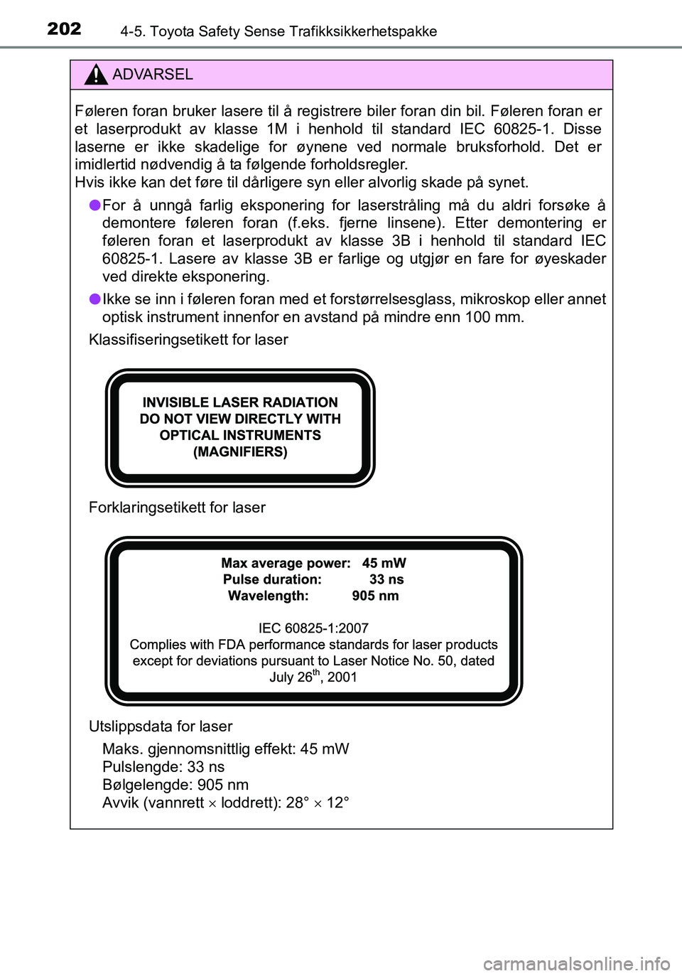 TOYOTA YARIS HATCHBACK 2016 Instruksjoner for bruk (in Norwegian) 2024-5. Toyota Safety Sense Trafikksikkerhetspakke
OM52G04NO
ADVARSEL
Føleren foran bruker lasere til å registrere biler foran din bil. Føleren foran \
er
et laserprodukt av klasse 1M i henhold til TOYOTA YARIS HATCHBACK 2016 Instruksjoner for bruk (in Norwegian) 2024-5. Toyota Safety Sense Trafikksikkerhetspakke
OM52G04NO
ADVARSEL
Føleren foran bruker lasere til å registrere biler foran din bil. Føleren foran \
er
et laserprodukt av klasse 1M i henhold til