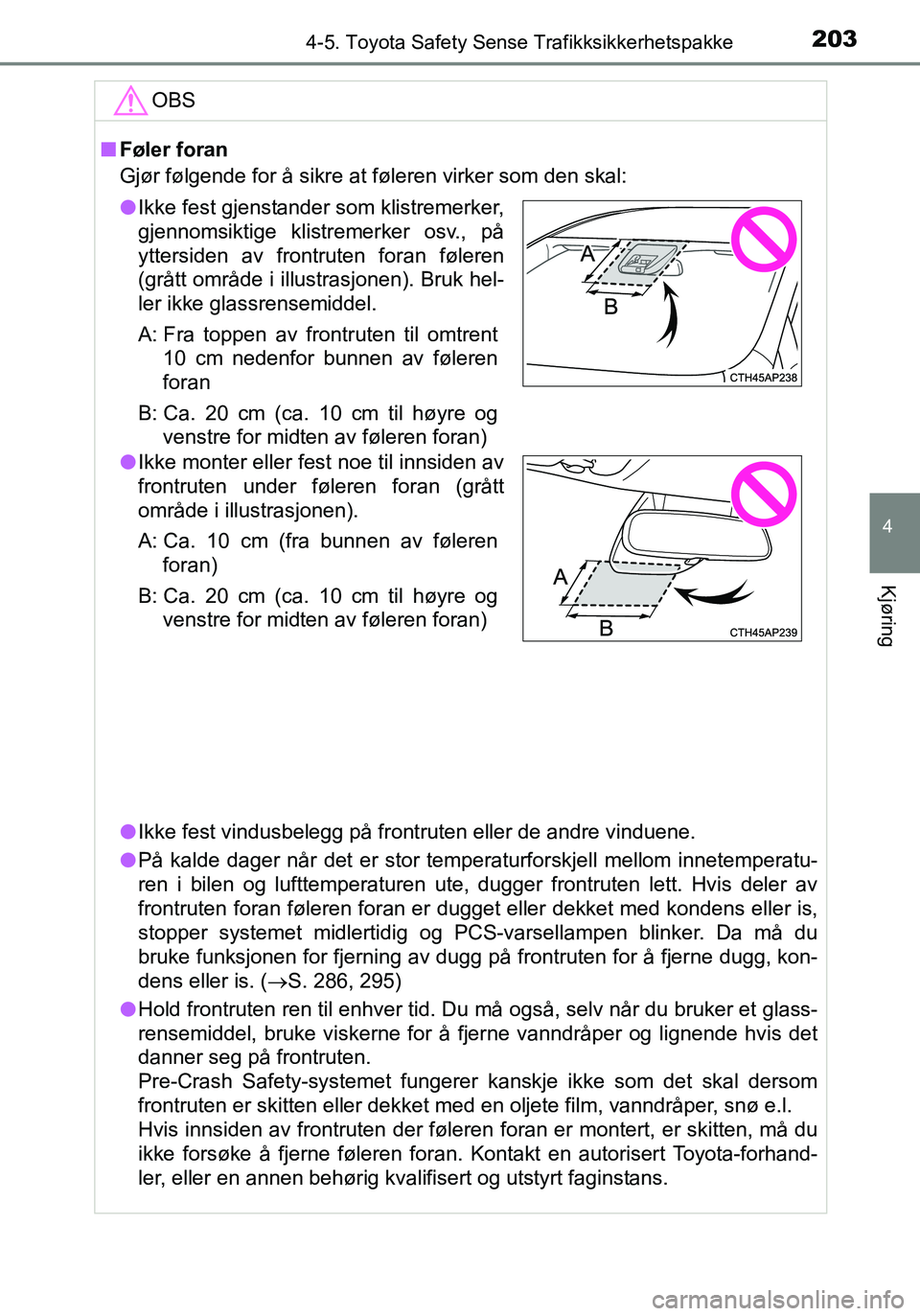 TOYOTA YARIS HATCHBACK 2015 Instruksjoner for bruk (in Norwegian) 2034-5. Toyota Safety Sense Trafikksikkerhetspakke
4
Kjøring
OM52G04NO
OBS
nFøler foran
Gjør følgende for å sikre at føleren virker som den skal:
l Ikke fest vindusbelegg på frontruten eller de TOYOTA YARIS HATCHBACK 2015 Instruksjoner for bruk (in Norwegian) 2034-5. Toyota Safety Sense Trafikksikkerhetspakke
4
Kjøring
OM52G04NO
OBS
nFøler foran
Gjør følgende for å sikre at føleren virker som den skal:
l Ikke fest vindusbelegg på frontruten eller de