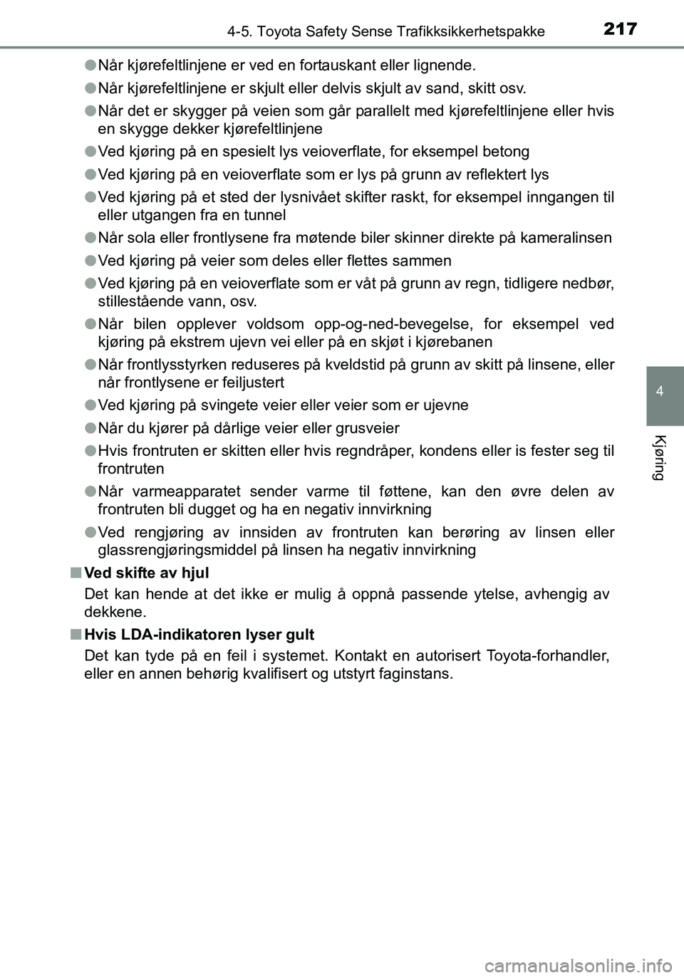 TOYOTA YARIS HATCHBACK 2015 Instruksjoner for bruk (in Norwegian) 2174-5. Toyota Safety Sense Trafikksikkerhetspakke
4
Kjøring
OM52G04NOl
Når kjørefeltlinjene er ved en fortauskant eller lignende.
l Når kjørefeltlinjene er skjult eller delvis skjult av sand, sk TOYOTA YARIS HATCHBACK 2015 Instruksjoner for bruk (in Norwegian) 2174-5. Toyota Safety Sense Trafikksikkerhetspakke
4
Kjøring
OM52G04NOl
Når kjørefeltlinjene er ved en fortauskant eller lignende.
l Når kjørefeltlinjene er skjult eller delvis skjult av sand, sk
