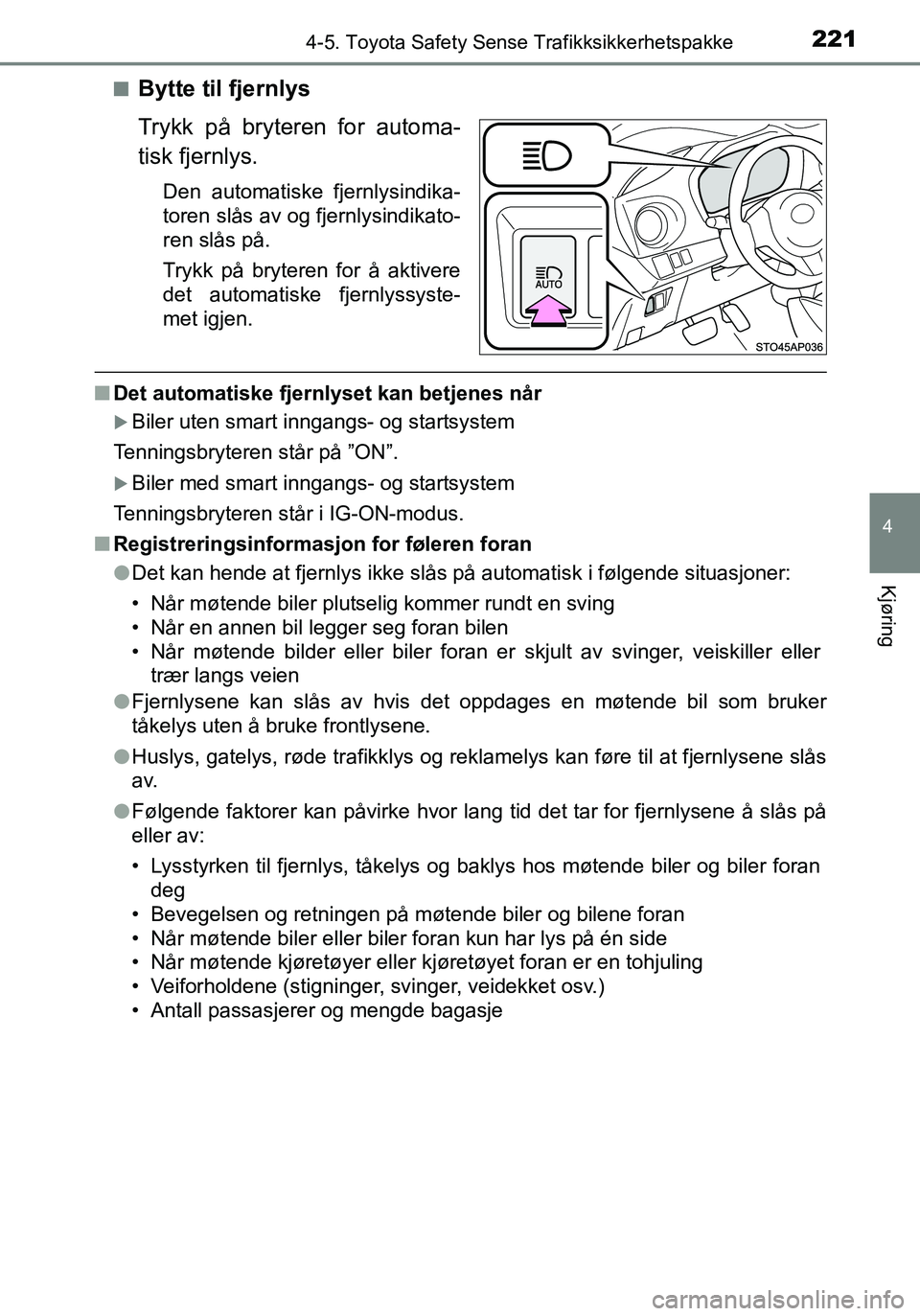 TOYOTA YARIS HATCHBACK 2016 Instruksjoner for bruk (in Norwegian) 2214-5. Toyota Safety Sense Trafikksikkerhetspakke
4
Kjøring
OM52G04NOn
Bytte til fjernlys
Trykk på bryteren for automa-
tisk fjernlys.
Den automatiske fjernlysindika-
toren slås av og fjernlysindi TOYOTA YARIS HATCHBACK 2016 Instruksjoner for bruk (in Norwegian) 2214-5. Toyota Safety Sense Trafikksikkerhetspakke
4
Kjøring
OM52G04NOn
Bytte til fjernlys
Trykk på bryteren for automa-
tisk fjernlys.
Den automatiske fjernlysindika-
toren slås av og fjernlysindi
