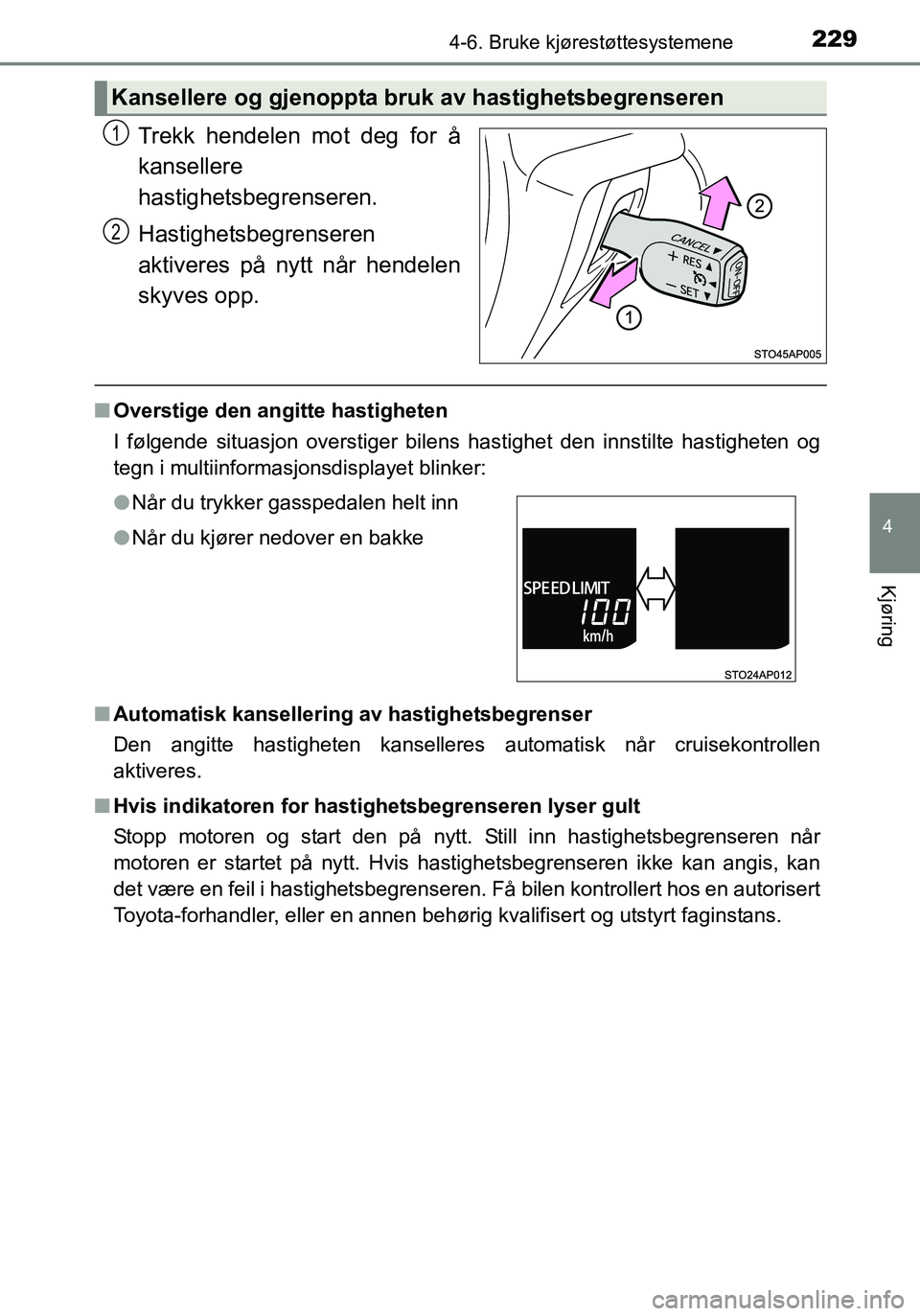 TOYOTA YARIS HATCHBACK 2015 Instruksjoner for bruk (in Norwegian) 2294-6. Bruke kjørestøttesystemene
4
Kjøring
OM52G04NO
Trekk hendelen mot deg for å
kansellere
hastighetsbegrenseren.
Hastighetsbegrenseren
aktiveres på nytt når hendelen
skyves opp.
nOverstige TOYOTA YARIS HATCHBACK 2015 Instruksjoner for bruk (in Norwegian) 2294-6. Bruke kjørestøttesystemene
4
Kjøring
OM52G04NO
Trekk hendelen mot deg for å
kansellere
hastighetsbegrenseren.
Hastighetsbegrenseren
aktiveres på nytt når hendelen
skyves opp.
nOverstige
