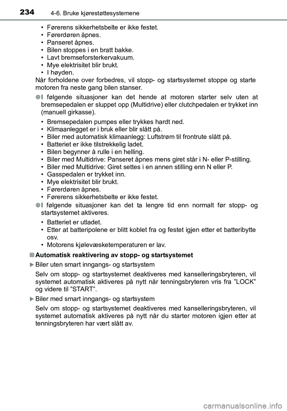 TOYOTA YARIS HATCHBACK 2015 Instruksjoner for bruk (in Norwegian) 2344-6. Bruke kjørestøttesystemene
OM52G04NO• Førerens sikkerhetsbelte er ikke festet.
• Førerdøren åpnes.
• Panseret åpnes.
• Bilen stoppes i en bratt bakke.
• Lavt bremseforsterkerv TOYOTA YARIS HATCHBACK 2015 Instruksjoner for bruk (in Norwegian) 2344-6. Bruke kjørestøttesystemene
OM52G04NO• Førerens sikkerhetsbelte er ikke festet.
• Førerdøren åpnes.
• Panseret åpnes.
• Bilen stoppes i en bratt bakke.
• Lavt bremseforsterkerv
