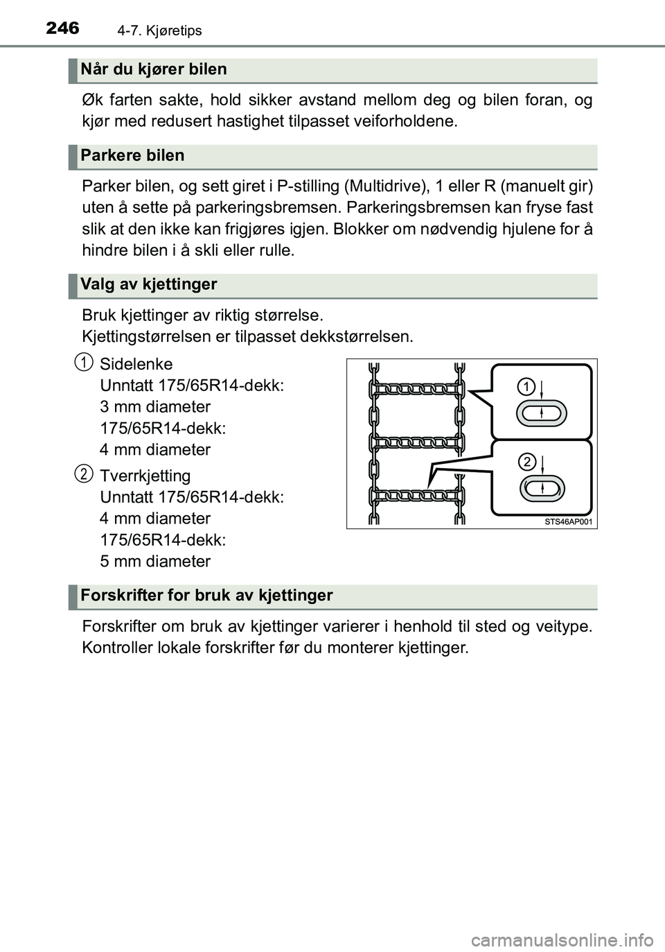 TOYOTA YARIS HATCHBACK 2016 Instruksjoner for bruk (in Norwegian) 2464-7. Kjøretips
OM52G04NO
Øk farten sakte, hold sikker avstand mellom deg og bilen foran, og
kjør med redusert hastighet tilpasset veiforholdene.
Parker bilen, og sett giret i P-stilling (Multidr TOYOTA YARIS HATCHBACK 2016 Instruksjoner for bruk (in Norwegian) 2464-7. Kjøretips
OM52G04NO
Øk farten sakte, hold sikker avstand mellom deg og bilen foran, og
kjør med redusert hastighet tilpasset veiforholdene.
Parker bilen, og sett giret i P-stilling (Multidr