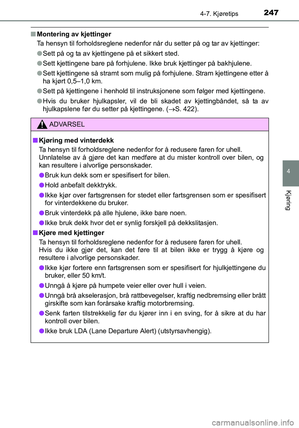 TOYOTA YARIS HATCHBACK 2016 Instruksjoner for bruk (in Norwegian) 2474-7. Kjøretips
4
Kjøring
OM52G04NO
nMontering av kjettinger
Ta hensyn til forholdsreglene nedenfor når du setter på og tar av kjettinger:
lSett på og ta av kjettingene på et sikkert sted.
l S TOYOTA YARIS HATCHBACK 2016 Instruksjoner for bruk (in Norwegian) 2474-7. Kjøretips
4
Kjøring
OM52G04NO
nMontering av kjettinger
Ta hensyn til forholdsreglene nedenfor når du setter på og tar av kjettinger:
lSett på og ta av kjettingene på et sikkert sted.
l S
