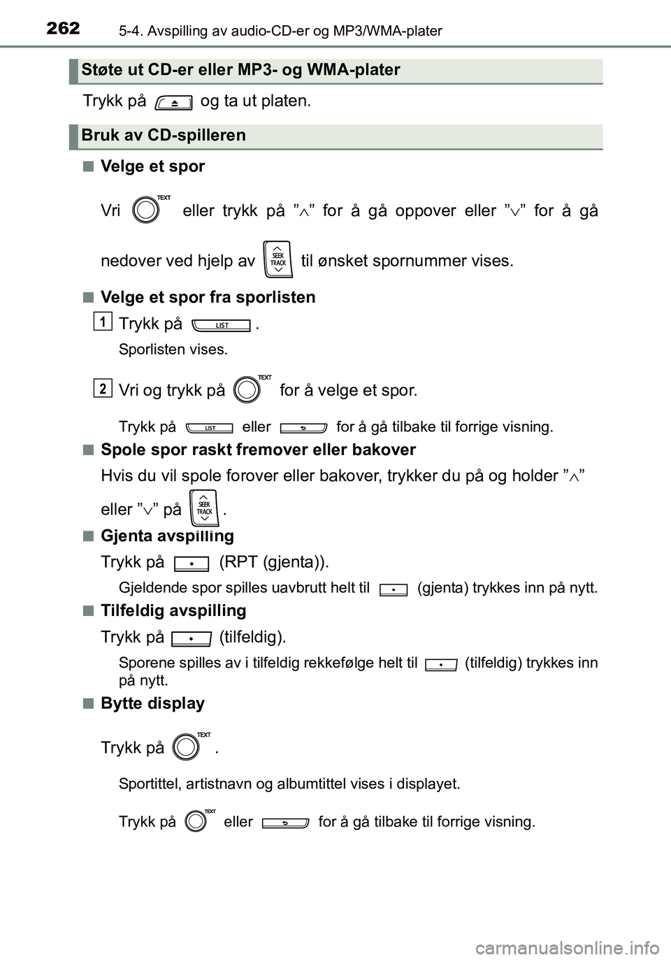 TOYOTA YARIS HATCHBACK 2015 Instruksjoner for bruk (in Norwegian) 2625-4. Avspilling av audio-CD-er og MP3/WMA-plater
OM52G04NO
Trykk på og ta ut platen.
nVelge et spor
Vri eller trykk på ”” for å gå oppover eller ” ” for å gå
nedover ved hje TOYOTA YARIS HATCHBACK 2015 Instruksjoner for bruk (in Norwegian) 2625-4. Avspilling av audio-CD-er og MP3/WMA-plater
OM52G04NO
Trykk på og ta ut platen.
nVelge et spor
Vri eller trykk på ”” for å gå oppover eller ” ” for å gå
nedover ved hje