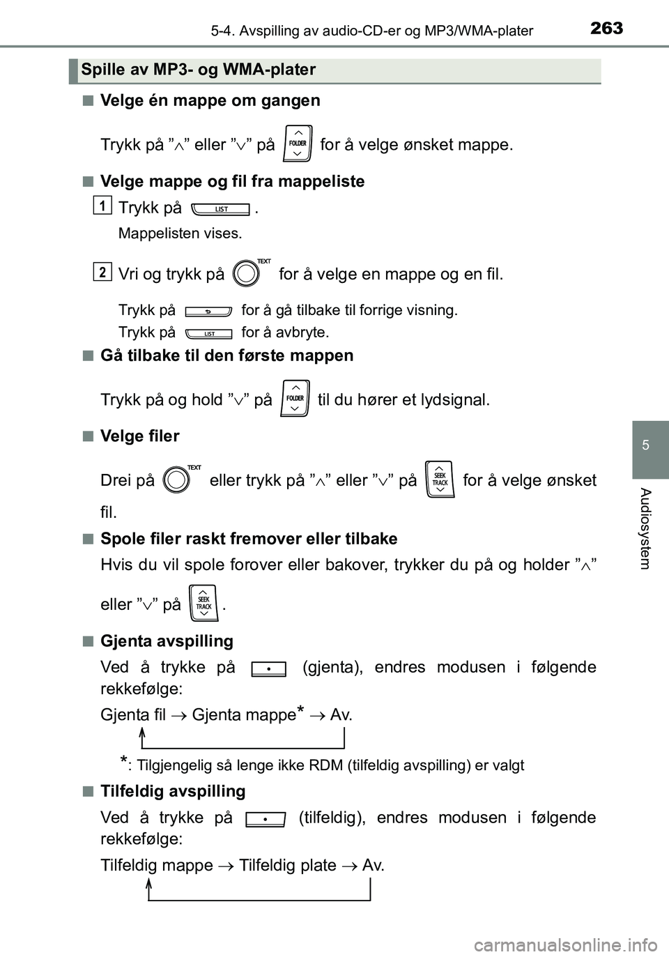TOYOTA YARIS HATCHBACK 2016 Instruksjoner for bruk (in Norwegian) 2635-4. Avspilling av audio-CD-er og MP3/WMA-plater
5
Audiosystem
OM52G04NOn
Velge én mappe om gangen
Trykk på ”
” eller ” ” på for å velge ønsket mappe.
nVelge mappe og fil fra m TOYOTA YARIS HATCHBACK 2016 Instruksjoner for bruk (in Norwegian) 2635-4. Avspilling av audio-CD-er og MP3/WMA-plater
5
Audiosystem
OM52G04NOn
Velge én mappe om gangen
Trykk på ”
” eller ” ” på for å velge ønsket mappe.
nVelge mappe og fil fra m